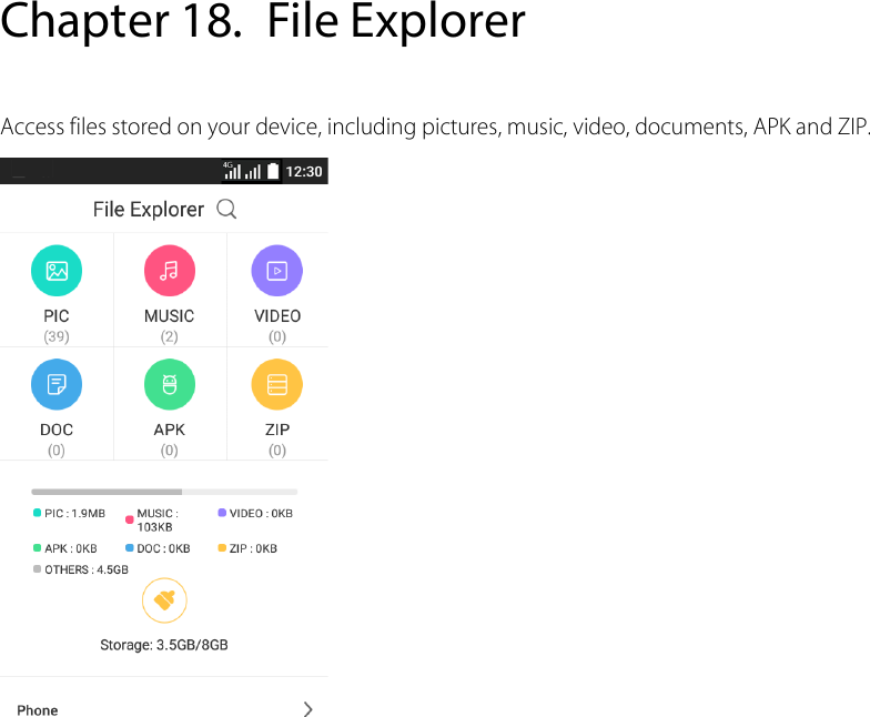  Chapter 18. File Explorer Access files stored on your device, including pictures, music, video, documents, APK and ZIP.   