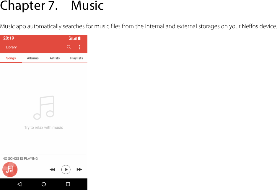  Chapter 7. Music Music app automatically searches for music files from the internal and external storages on your Neffos device.   
