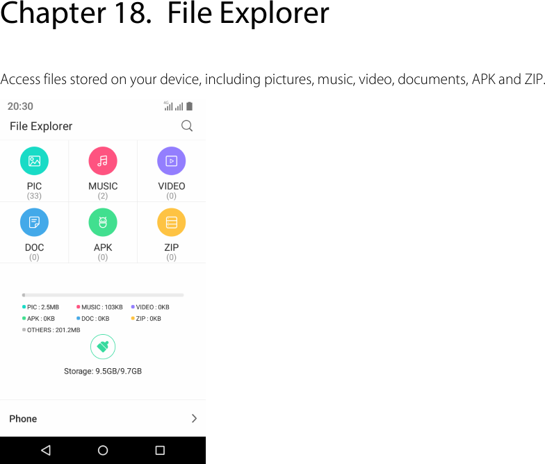  Chapter 18. File Explorer Access files stored on your device, including pictures, music, video, documents, APK and ZIP.   