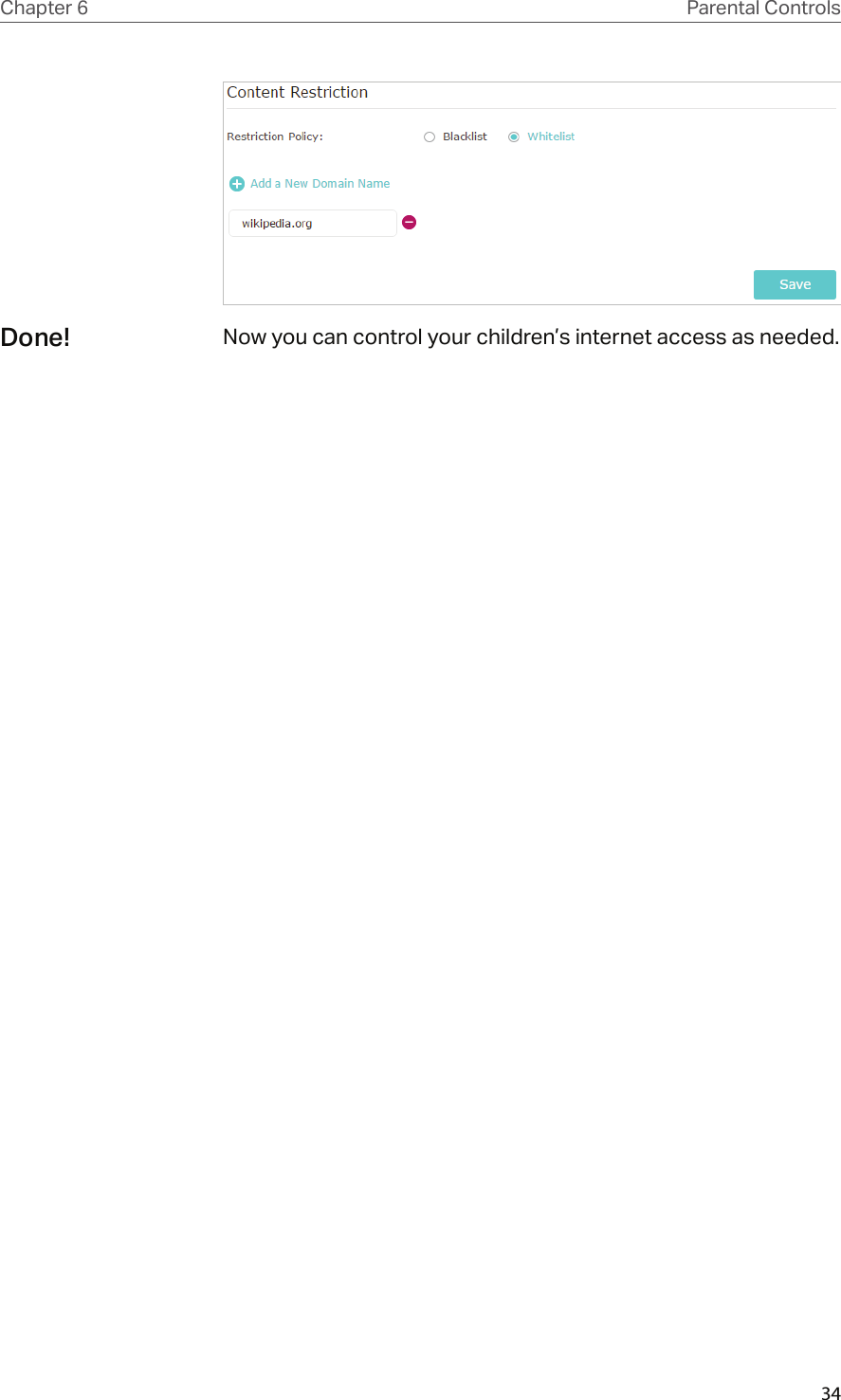 34Chapter 6 Parental ControlsNow you can control your children’s internet access as needed.Done!