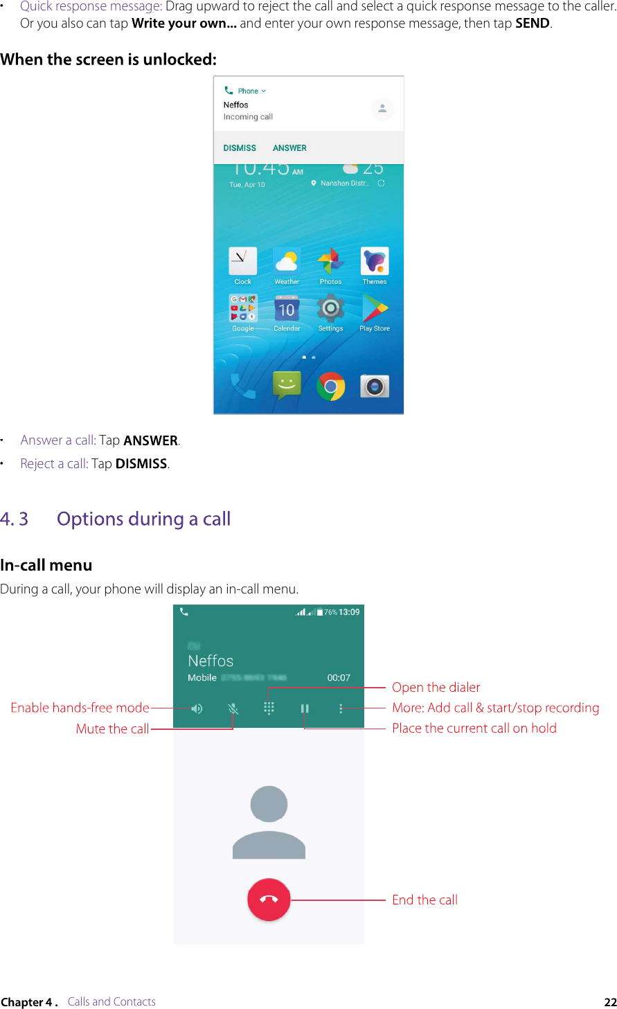 Calls and Contacts•Quick response message: Drag upward to reject the call and select a quick response message to the caller. Or you also can tap  and enter your own response message, then tap .•Answer a call: Tap .•Reject a call: Tap .During a call, your phone will display an in-call menu.