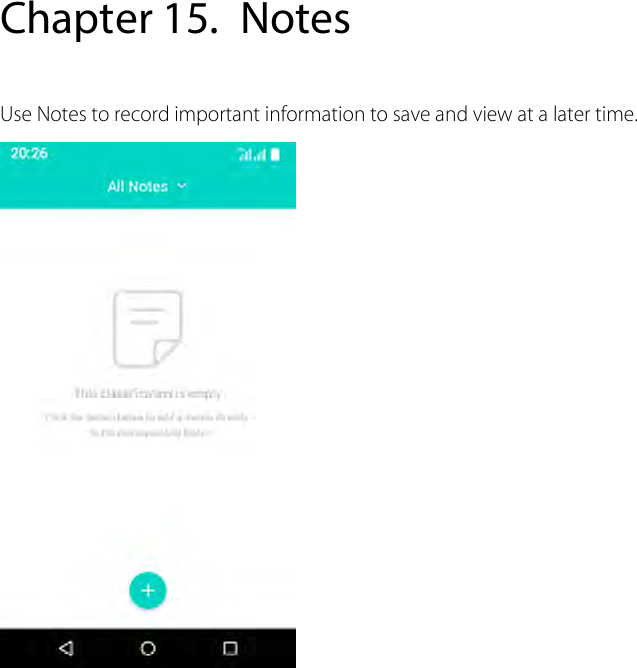  Chapter 15. Notes Use Notes to record important information to save and view at a later time.   
