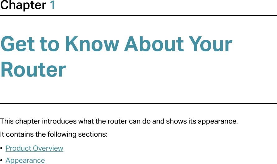 Chapter 1Get to Know About Your RouterThis chapter introduces what the router can do and shows its appearance. It contains the following sections:•  Product Overview•  Appearance