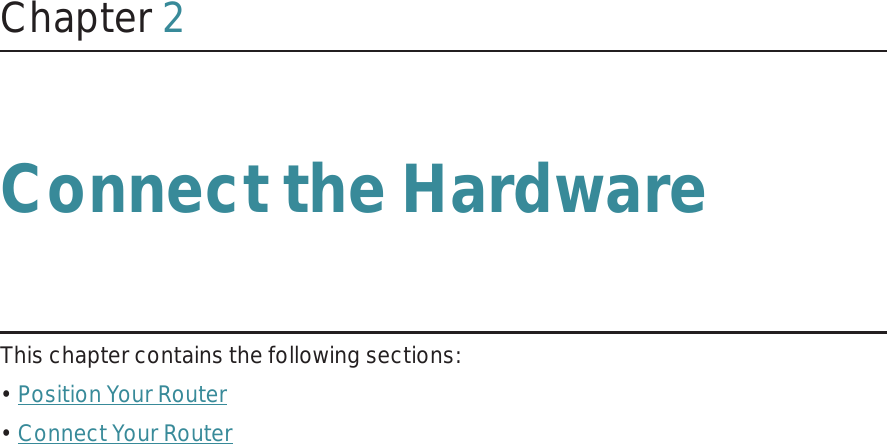 Chapter 2Connect the HardwareThis chapter contains the following sections:• Position Your Router• Connect Your Router