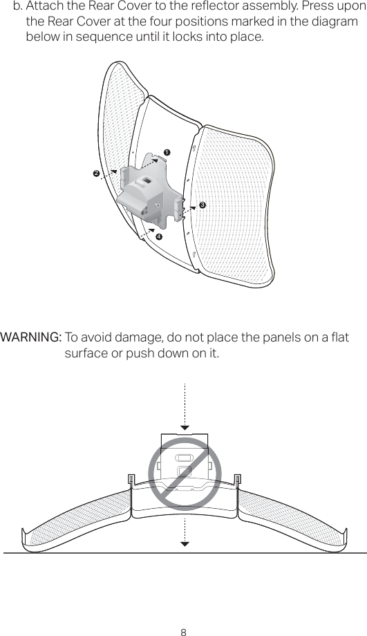 8b. Attach the Rear Cover to the reflector assembly. Press upon the Rear Cover at the four positions marked in the diagram below in sequence until it locks into place. WARNING: To avoid damage, do not place the panels on a flat surface or push down on it.1243