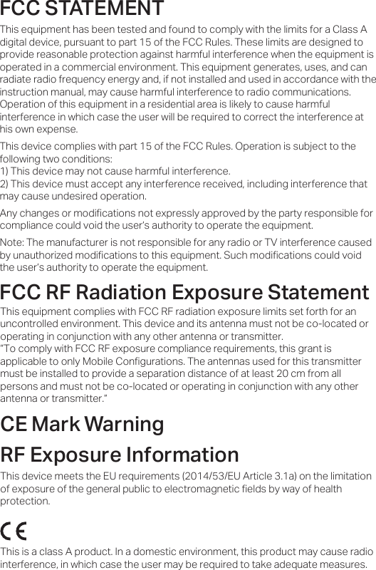 )&amp;&amp;67$7(0(17CE 0ark Warning)&amp;&amp;5)5DGLDWLRQ([SRVXUH6WDWHPHQWThis equipment complies with FCC RF radiation exposure limits set forth for an uncontrolled environment. This device and its antenna must not be co-located or operating in conjunction with any other antenna or transmitter.“To comply with FCC RF exposure compliance requirements, this grant is applicable to only Mobile Configurations. The antennas used for this transmitter must be installed to provide a separation distance of at least 20 cm from all persons and must not be co-located or operating in conjunction with any other antenna or transmitter.”This is a class A product. In a domestic environment, this product may cause radio interference, in which case the user may be required to take adequate measures.This equipment has been tested and found to comply with the limits for a Class A digital device, pursuant to part 15 of the FCC Rules. These limits are designed to provide reasonable protection against harmful interference when the equipment is operated in a commercial environment. This equipment generates, uses, and can radiate radio frequency energy and, if not installed and used in accordance with the instruction manual, may cause harmful interference to radio communications. Operation of this equipment in a residential area is likely to cause harmful interference in which case the user will be required to correct the interference at his own expense.This device complies with part 15 of the FCC Rules. Operation is subject to the following two conditions:1) This device may not cause harmful interference.2) This device must accept any interference received, including interference that may cause undesired operation.Any changes or modifications not expressly approved by the party responsible for compliance could void the user’s authority to operate the equipment.Note: The manufacturer is not responsible for any radio or TV interference caused by unauthorized modifications to this equipment. Such modifications could void the user’s authority to operate the equipment.This device meets the EU requirements (2014/53/EU Article 3.1a) on the limitation of exposure of the general public to electromagnetic fields by way of health protection. 5)([SRVXUH,QIRUPDWLRQ