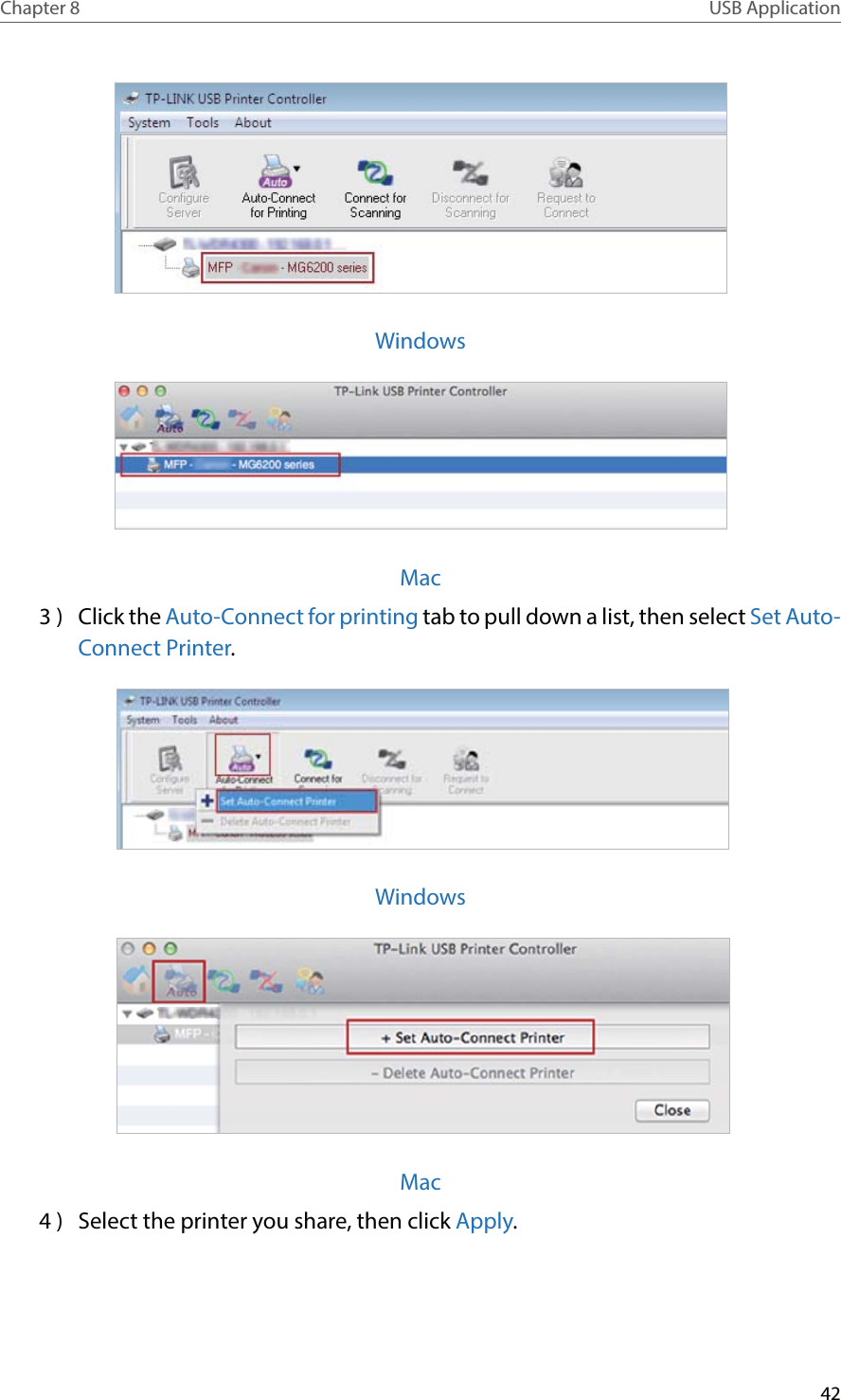42Chapter 8 USB ApplicationWindowsMac3 )  Click the Auto-Connect for printing tab to pull down a list, then select Set Auto-Connect Printer. Windows Mac4 )  Select the printer you share, then click Apply.