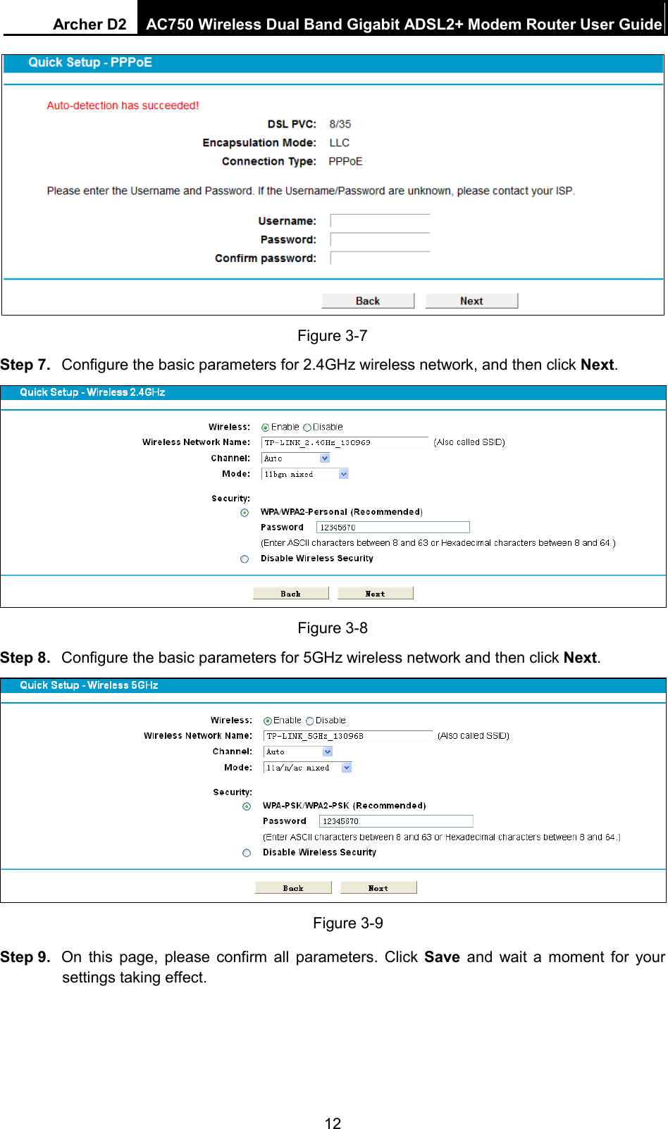 Archer D2 AC750 Wireless Dual Band Gigabit ADSL2+ Modem Router User Guide   Figure 3-7   Step 7. Configure the basic parameters for 2.4GHz wireless network, and then click Next.  Figure 3-8 Step 8. Configure the basic parameters for 5GHz wireless network and then click Next.  Figure 3-9 Step 9. On this page, please confirm all parameters. Click  Save and wait a  moment for  your settings taking effect. 12 