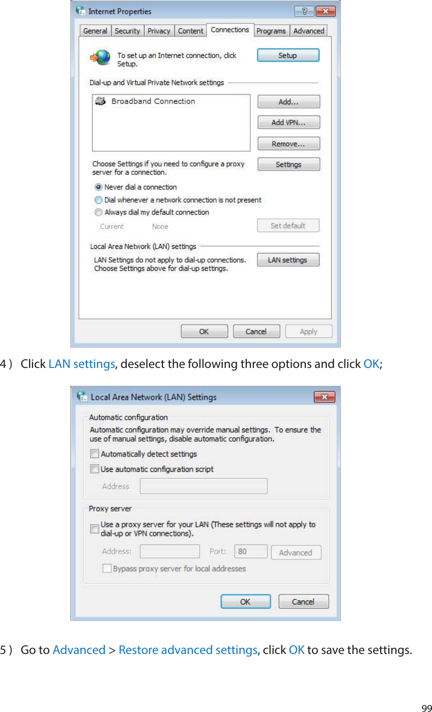 994 )  Click LAN settings, deselect the following three options and click OK;5 )  Go to Advanced &gt; Restore advanced settings, click OK to save the settings.