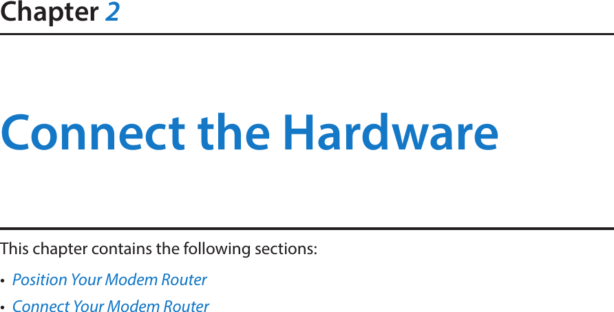 Chapter 2Connect the HardwareThis chapter contains the following sections:•  Position Your Modem Router•  Connect Your Modem Router