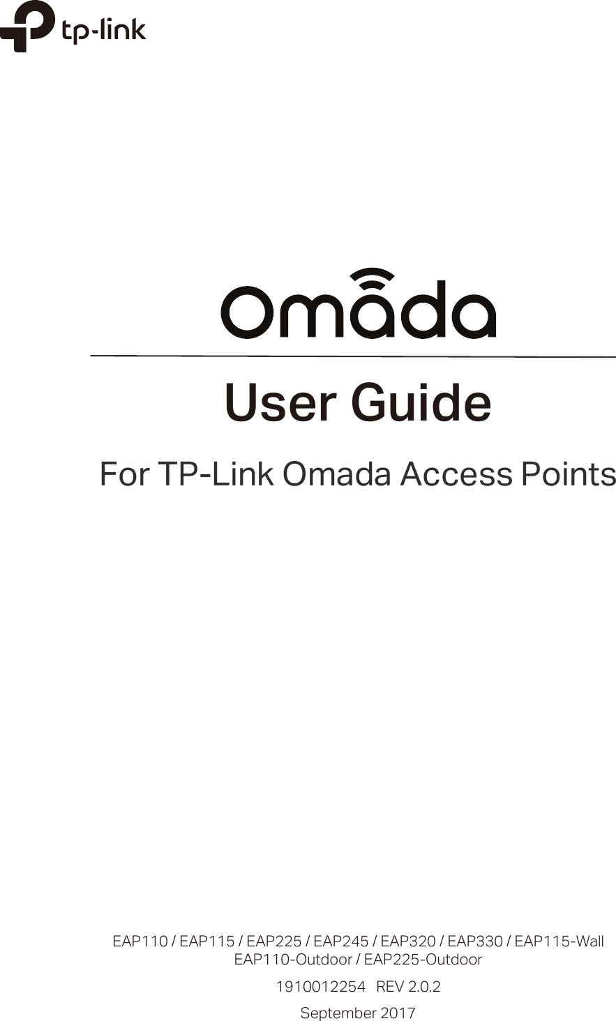 User GuideFor TP-Link Omada Access PointsEAP110 / EAP115 / EAP225 / EAP245 / EAP320 / EAP330 / EAP115-WallEAP110-Outdoor / EAP225-Outdoor1910012254   REV 2.0.2September 2017