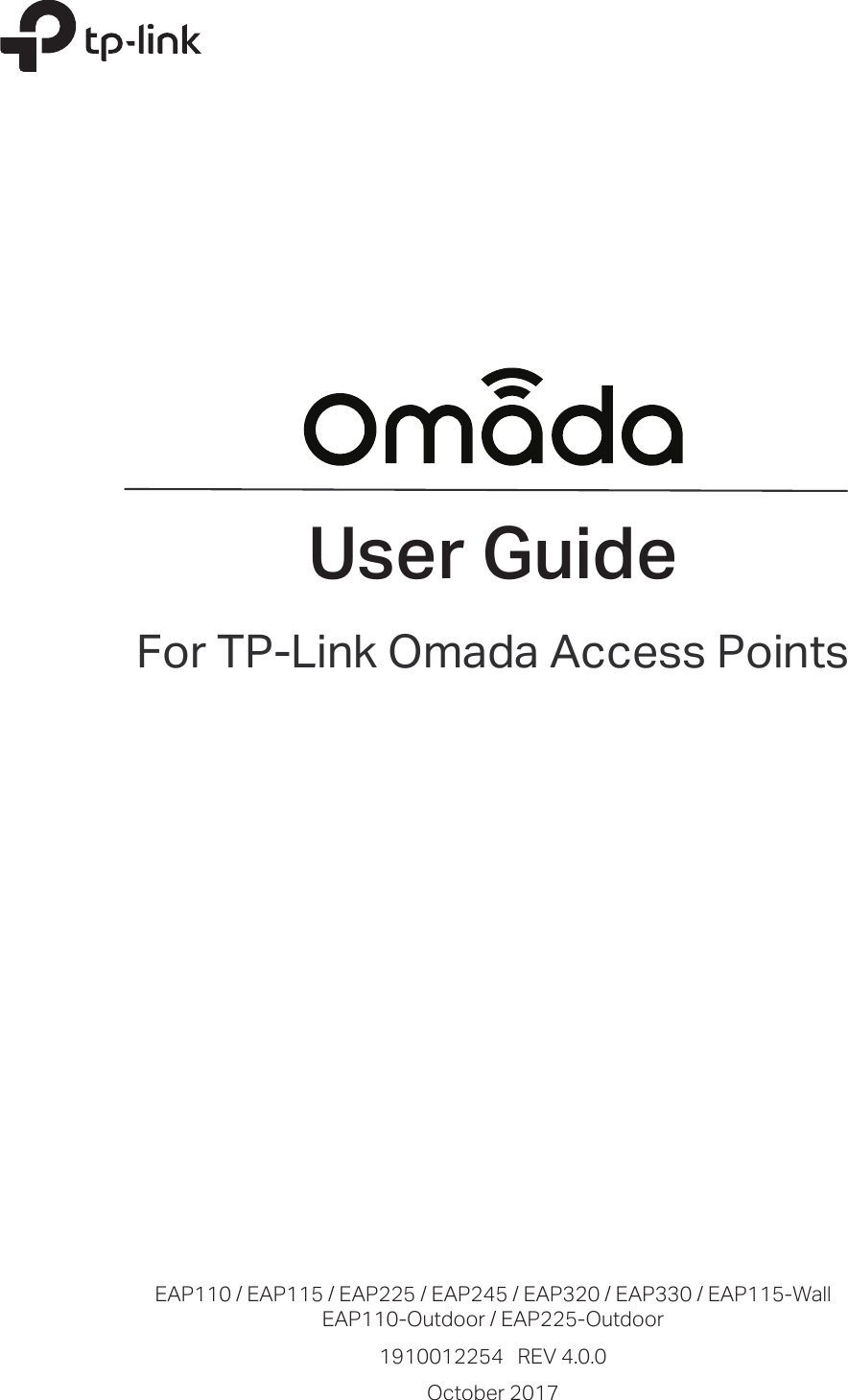 User GuideFor TP-Link Omada Access PointsEAP110 / EAP115 / EAP225 / EAP245 / EAP320 / EAP330 / EAP115-WallEAP110-Outdoor / EAP225-Outdoor1910012254   REV 4.0.0October 2017