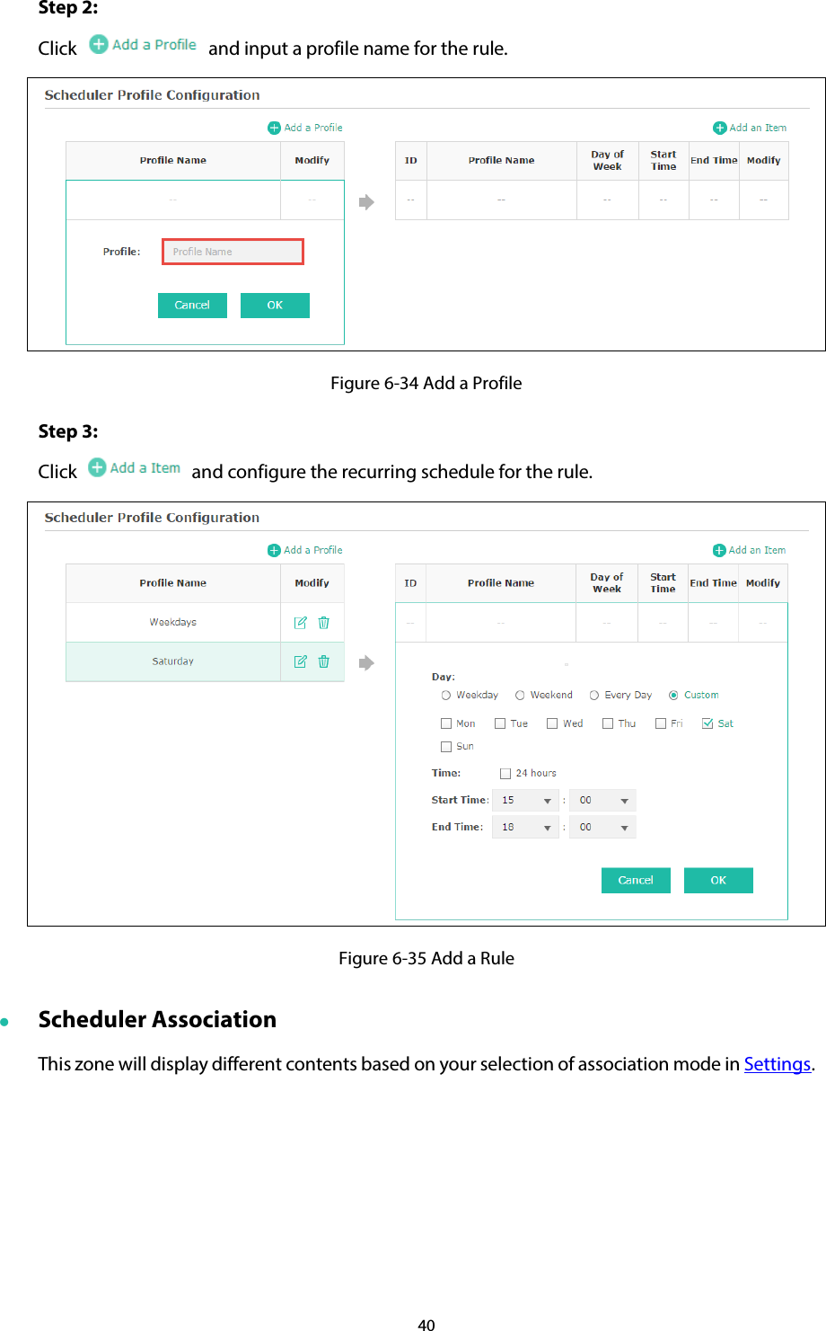 40 Step 2: Click    and input a profile name for the rule.    Figure 6-34 Add a Profile Step 3:   Click   and configure the recurring schedule for the rule.  Figure 6-35 Add a Rule  Scheduler Association This zone will display different contents based on your selection of association mode in Settings. 