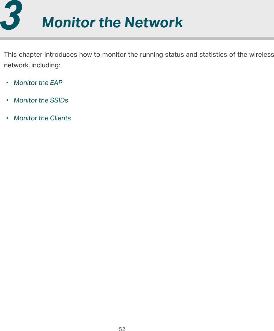  52  3  Monitor the NetworkThis chapter introduces how to monitor the running status and statistics of the wireless network, including: ·Monitor the EAP ·Monitor the SSIDs ·Monitor the Clients