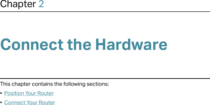 Chapter 2Connect the HardwareThis chapter contains the following sections:•  Position Your Router•  Connect Your Router