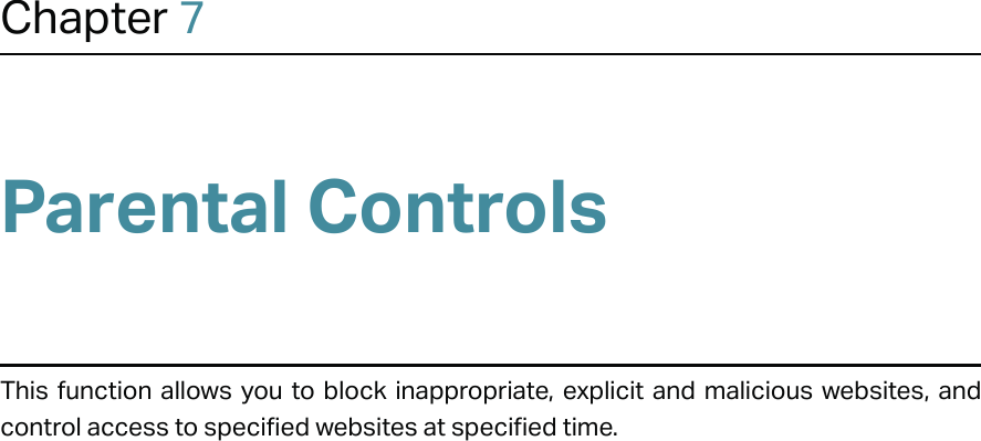 Chapter 7Parental ControlsThis function allows you to block inappropriate, explicit and malicious websites, and control access to specified websites at specified time.