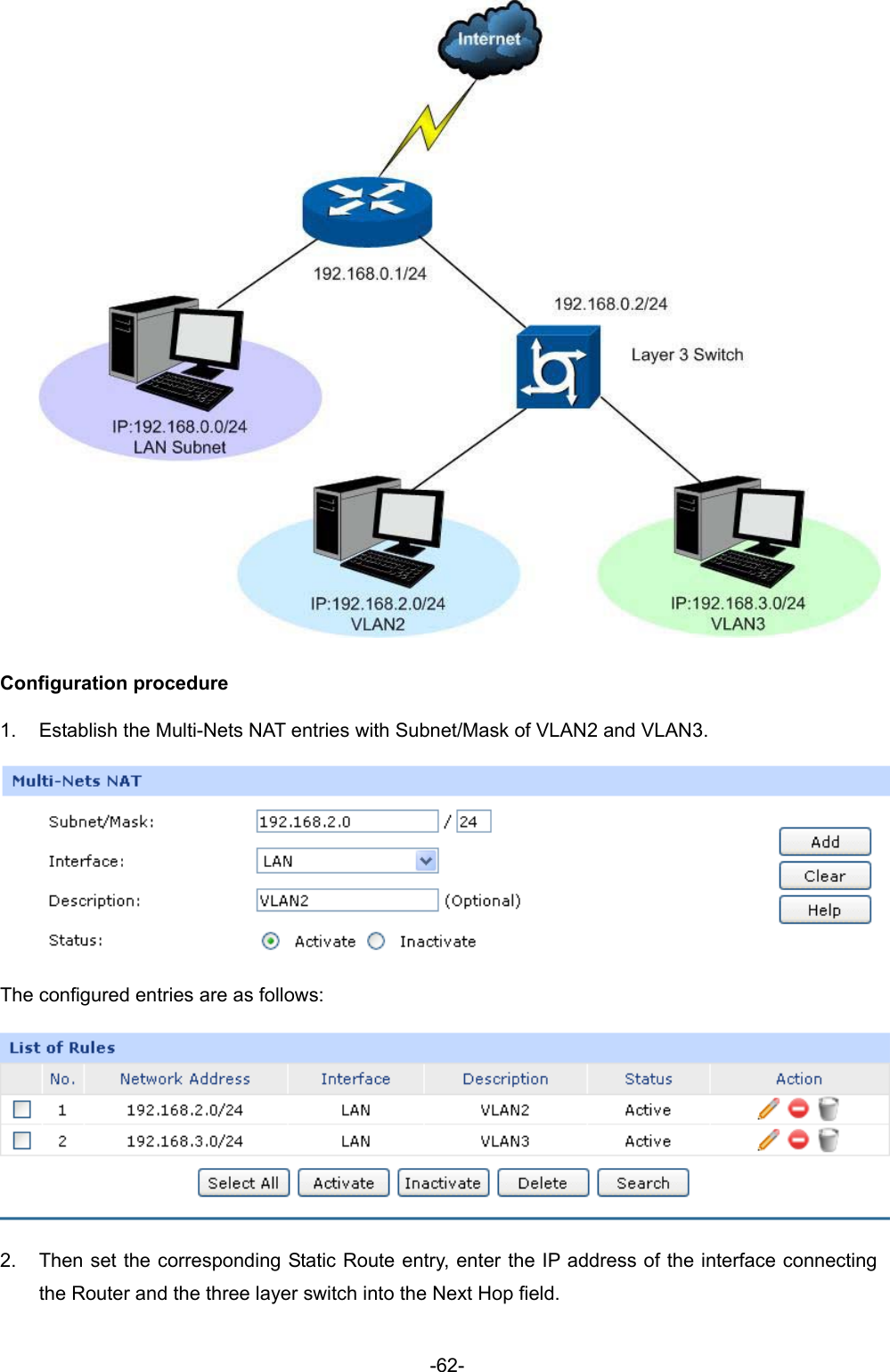  -62-  Configuration procedure 1.  Establish the Multi-Nets NAT entries with Subnet/Mask of VLAN2 and VLAN3.  The configured entries are as follows:  2.  Then set the corresponding Static Route entry, enter the IP address of the interface connecting the Router and the three layer switch into the Next Hop field.   