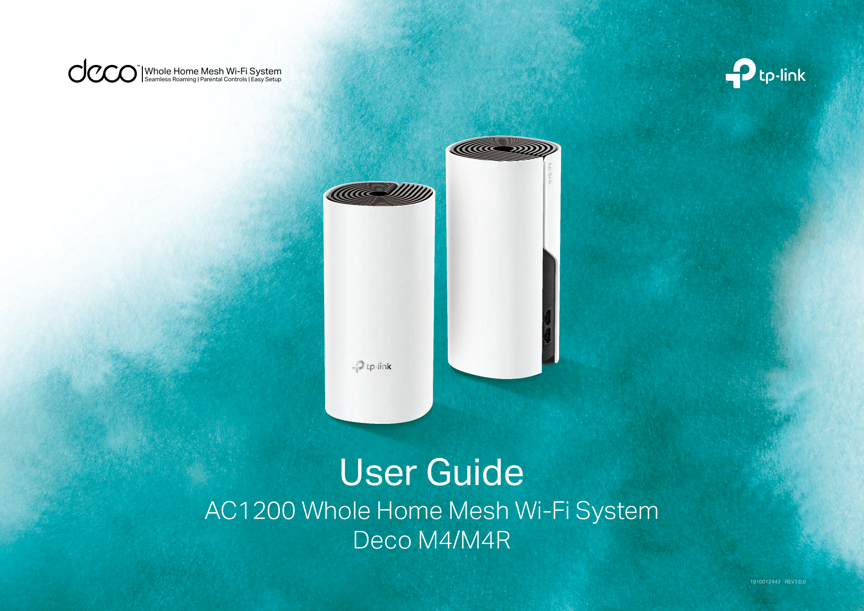 Whole Home Mesh Wi-Fi SystemSeamless Roaming | Parental Controls | Easy SetupUser GuideAC1200 Whole Home Mesh Wi-Fi SystemDeco M4/M4R               1910012443    REV1.0.0