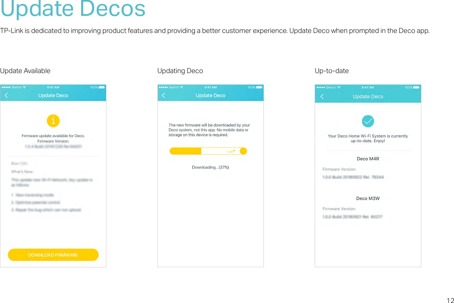 12Update DecosTP-Link is dedicated to improving product features and providing a better customer experience. Update Deco when prompted in the Deco app.Update Available Updating Deco Up-to-date