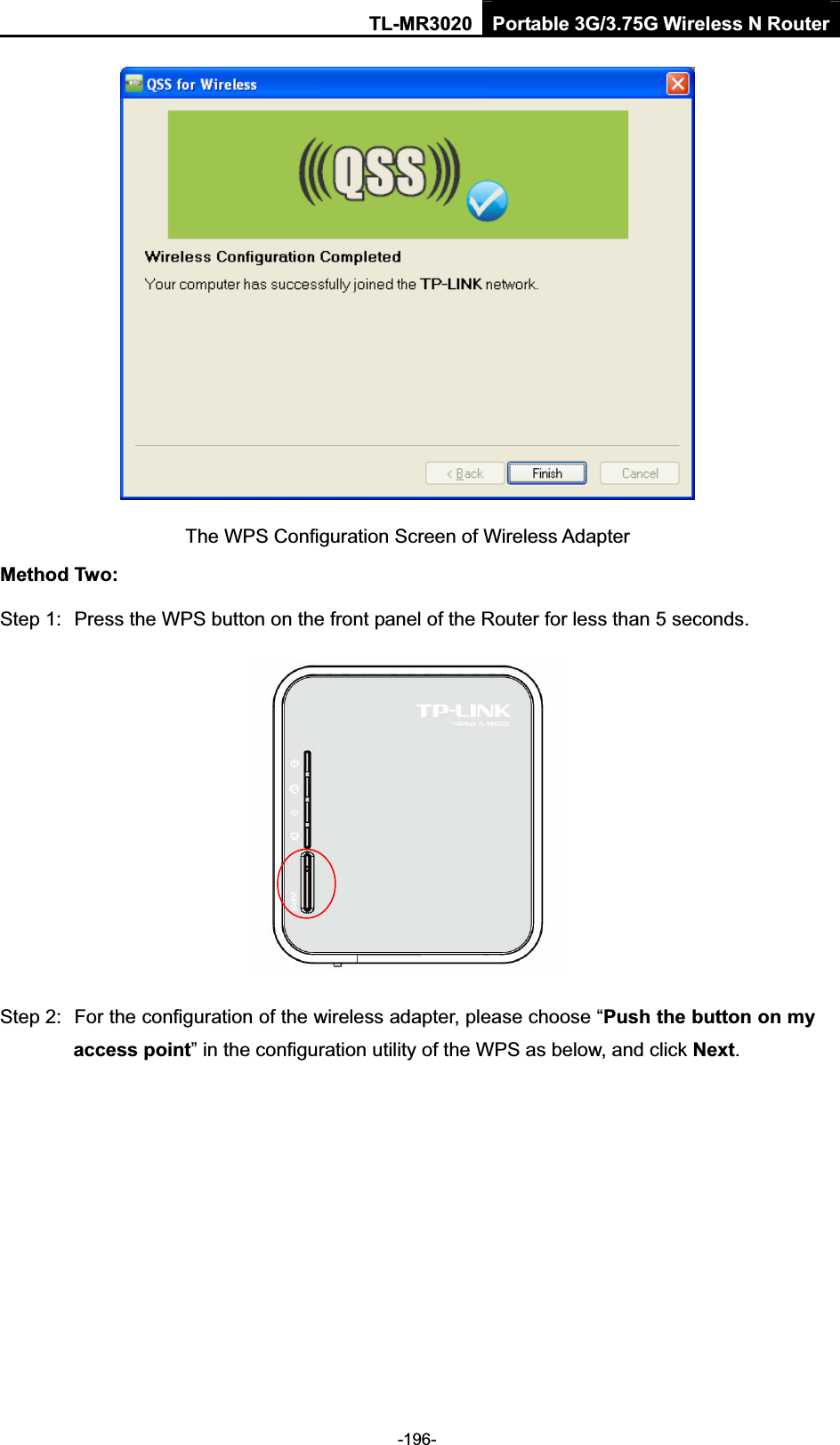 TL-MR3020 Portable 3G/3.75G Wireless N Router-196-The WPS Configuration Screen of Wireless Adapter   Method Two: Step 1:  Press the WPS button on the front panel of the Router for less than 5 seconds. Step 2:  For the configuration of the wireless adapter, please choose “Push the button on my access point” in the configuration utility of the WPS as below, and click Next.