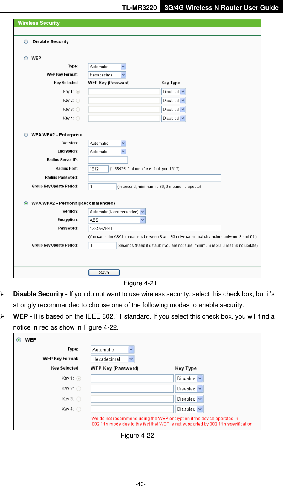 TL-MR3220 3G/4G Wireless N Router User Guide  -40-  Figure 4-21    Disable Security - If you do not want to use wireless security, select this check box, but it’s strongly recommended to choose one of the following modes to enable security.  WEP - It is based on the IEEE 802.11 standard. If you select this check box, you will find a notice in red as show in Figure 4-22.    Figure 4-22 