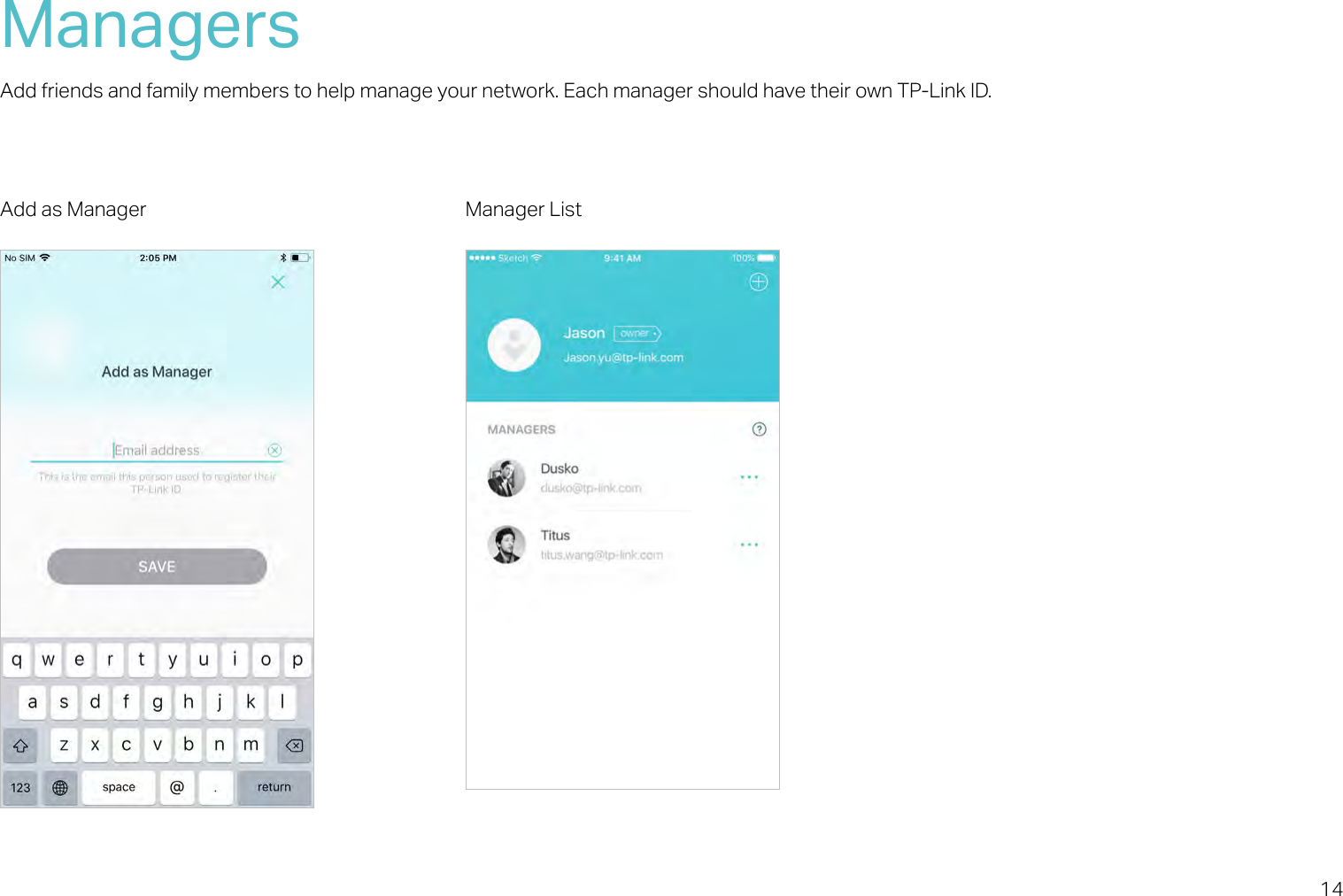 14ManagersAdd friends and family members to help manage your network. Each manager should have their own TP-Link ID. Add as Manager Manager List