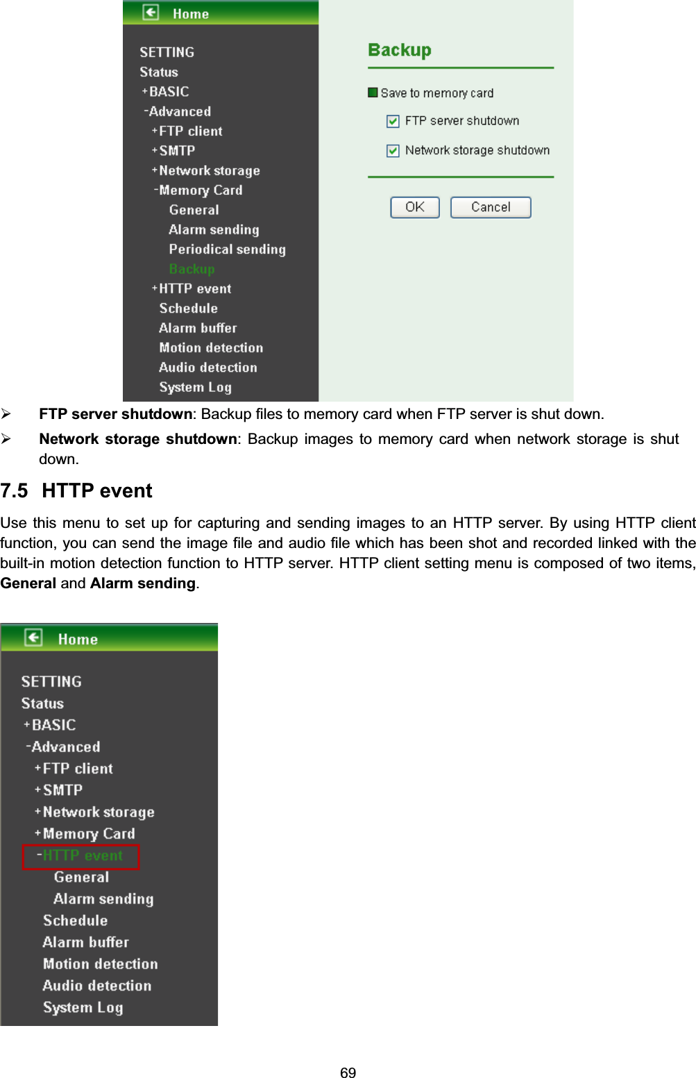   69 ¾ FTP server shutdown: Backup files to memory card when FTP server is shut down. ¾ Network storage shutdown: Backup images to memory card when network storage is shut down.  7.5 HTTP event Use this menu to set up for capturing and sending images to an HTTP server. By using HTTP client function, you can send the image file and audio file which has been shot and recorded linked with the built-in motion detection function to HTTP server. HTTP client setting menu is composed of two items, General and Alarm sending.    