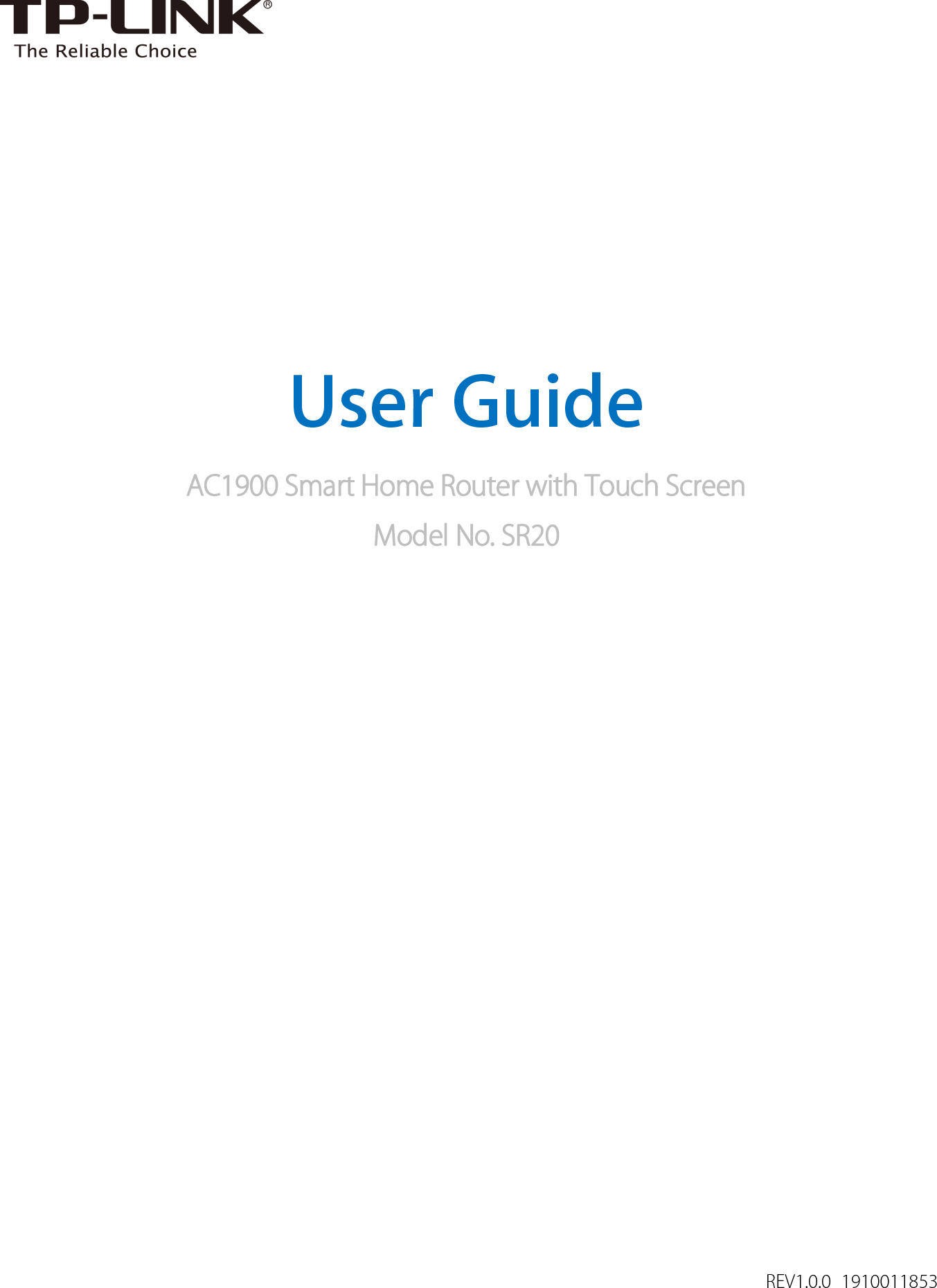    User Guide AC1900 Smart Home Router with Touch Screen Model No. SR20   REV1.0.0  1910011853 