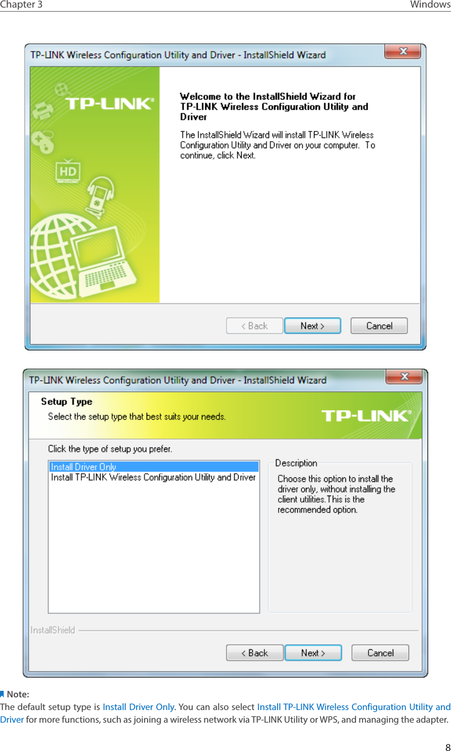 8Chapter 3 WindowsNote:The default setup type is Install Driver Only. You can also select Install TP-LINK Wireless Configuration Utility and Driver for more functions, such as joining a wireless network via TP-LINK Utility or WPS, and managing the adapter.
