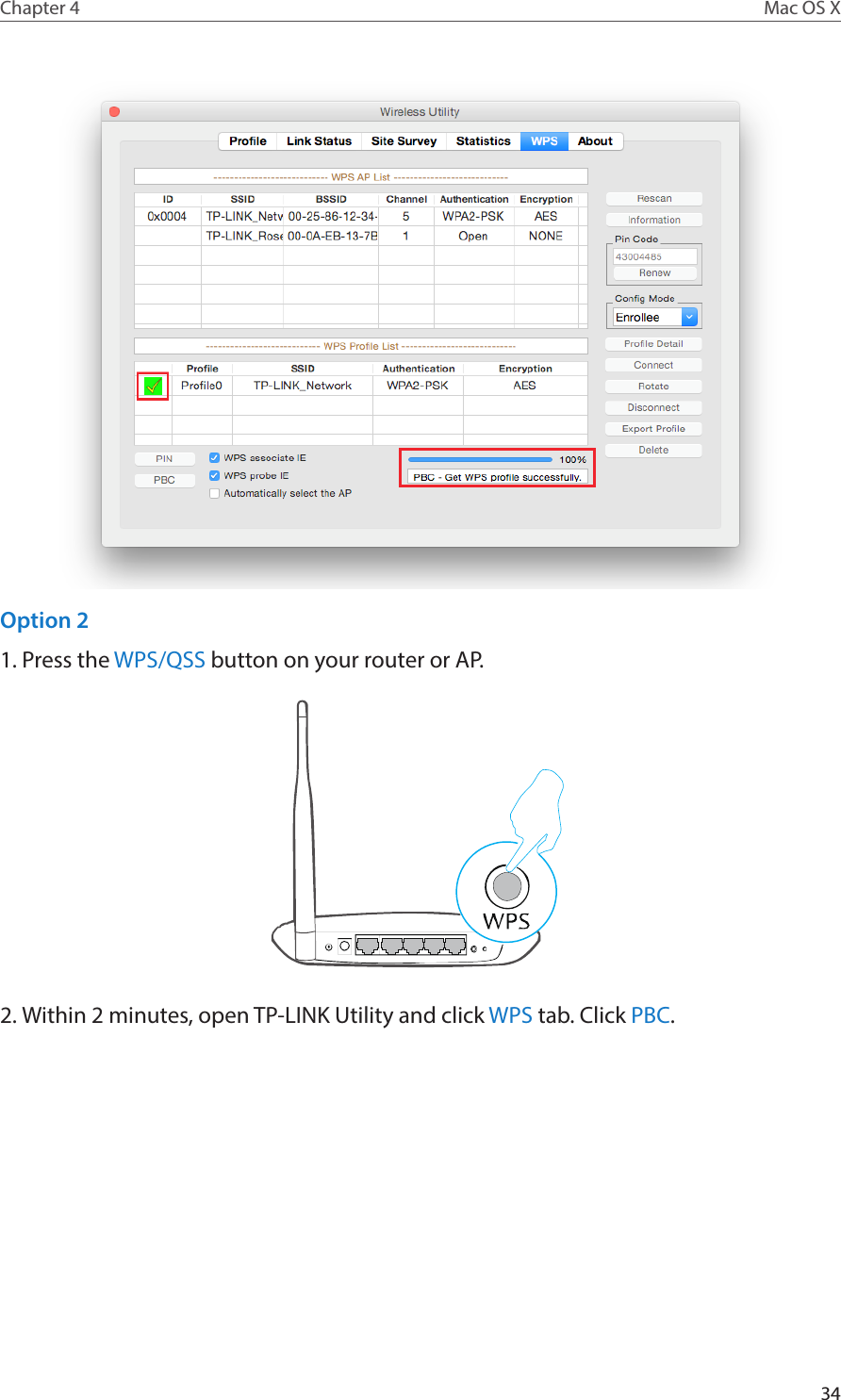 34Chapter 4 Mac OS XOption 21. Press the WPS/QSS button on your router or AP.2. Within 2 minutes, open TP-LINK Utility and click WPS tab. Click PBC. 