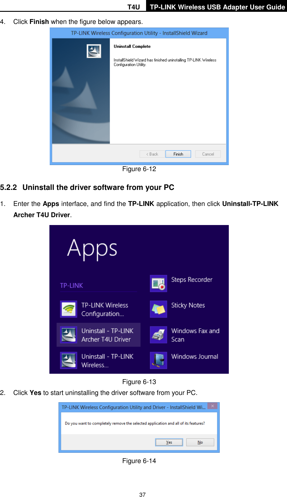 T4U TP-LINK Wireless USB Adapter User Guide   37 4.  Click Finish when the figure below appears.  Figure 6-12   5.2.2  Uninstall the driver software from your PC 1.  Enter the Apps interface, and find the TP-LINK application, then click Uninstall-TP-LINK Archer T4U Driver.  Figure 6-13   2.  Click Yes to start uninstalling the driver software from your PC.  Figure 6-14   