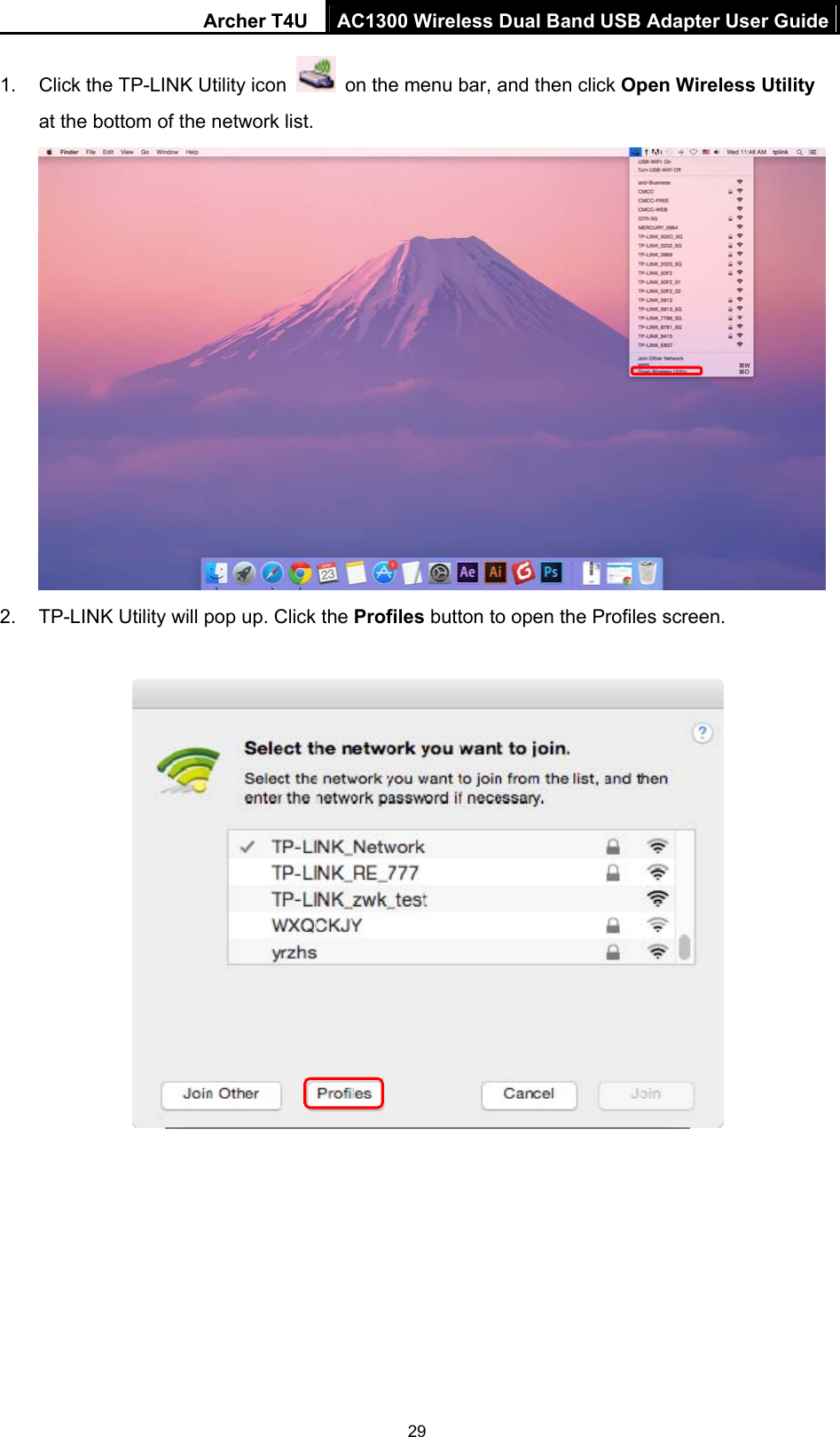 Archer T4U  AC1300 Wireless Dual Band USB Adapter User Guide 29  1.  Click the TP-LINK Utility icon    on the menu bar, and then click Open Wireless Utility at the bottom of the network list.  2.  TP-LINK Utility will pop up. Click the Profiles button to open the Profiles screen.  