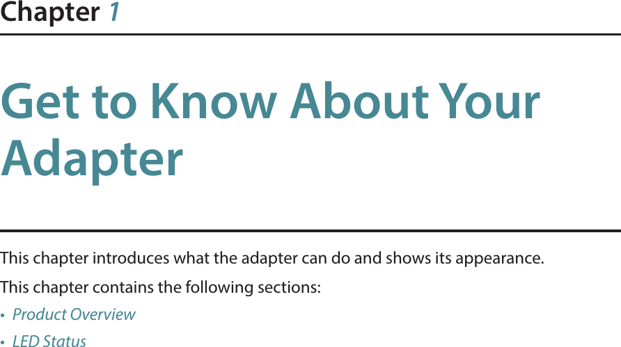 Chapter 1Get to Know About Your AdapterThis chapter introduces what the adapter can do and shows its appearance. This chapter contains the following sections:•  Product Overview•  LED Status