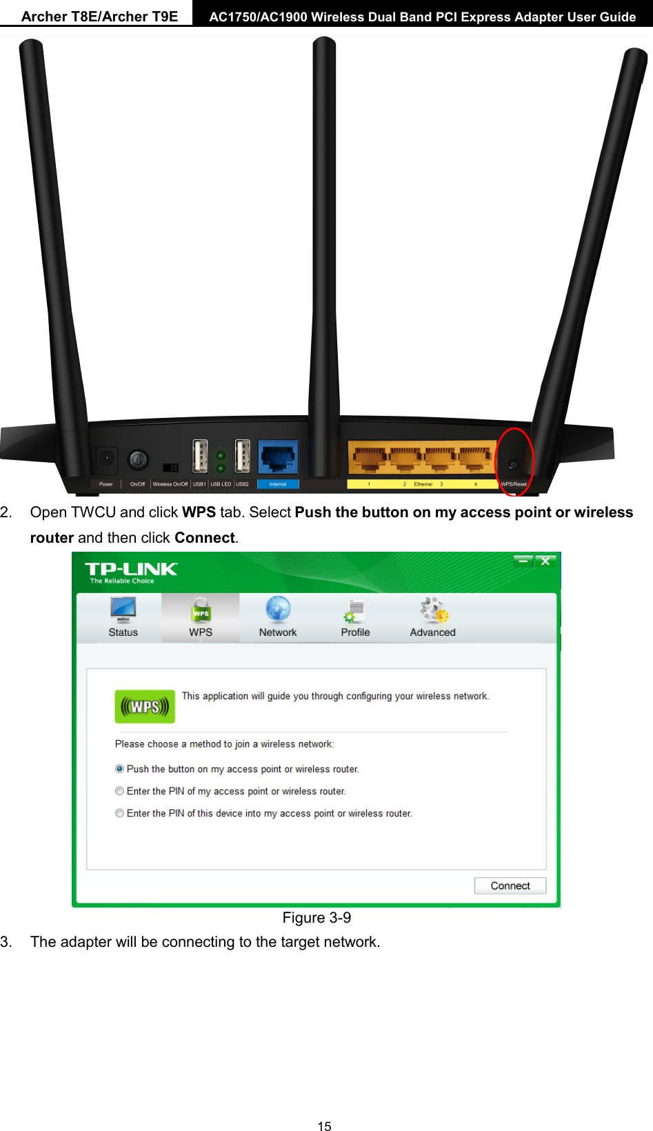 Archer T8E/Archer T9E AC1750/AC1900 Wireless Dual Band PCI Express Adapter User Guide   2. Open TWCU and click WPS tab. Select Push the button on my access point or wireless router and then click Connect.    Figure 3-9 3. The adapter will be connecting to the target network.  15 