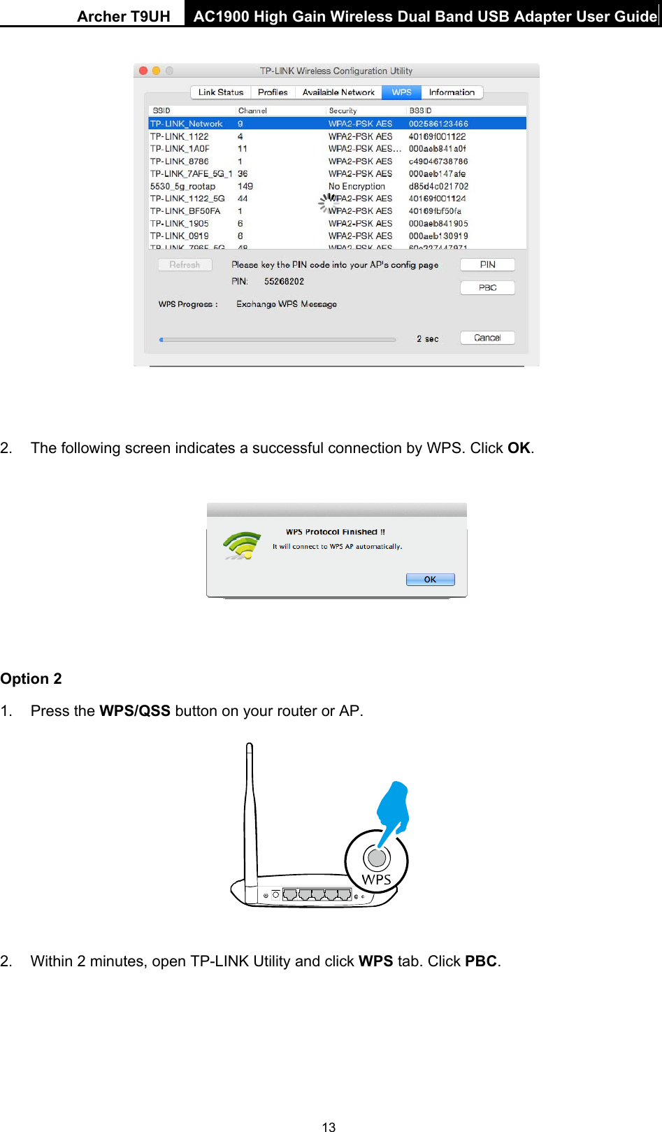 Archer T9UH  AC1900 High Gain Wireless Dual Band USB Adapter User Guide 13   2.  The following screen indicates a successful connection by WPS. Click OK.  Option 2 1. Press the WPS/QSS button on your router or AP.     2.  Within 2 minutes, open TP-LINK Utility and click WPS tab. Click PBC.  