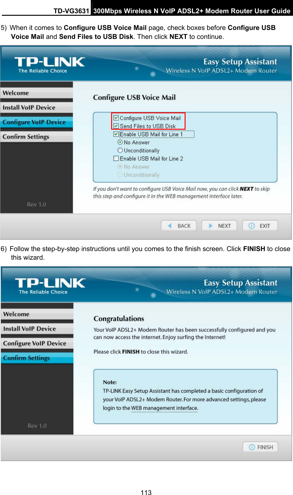 TD-VG3631 300Mbps Wireless N VoIP ADSL2+ Modem Router User Guide 113 5)  When it comes to Configure USB Voice Mail page, check boxes before Configure USB Voice Mail and Send Files to USB Disk. Then click NEXT to continue.    6)  Follow the step-by-step instructions until you comes to the finish screen. Click FINISH to close this wizard.  
