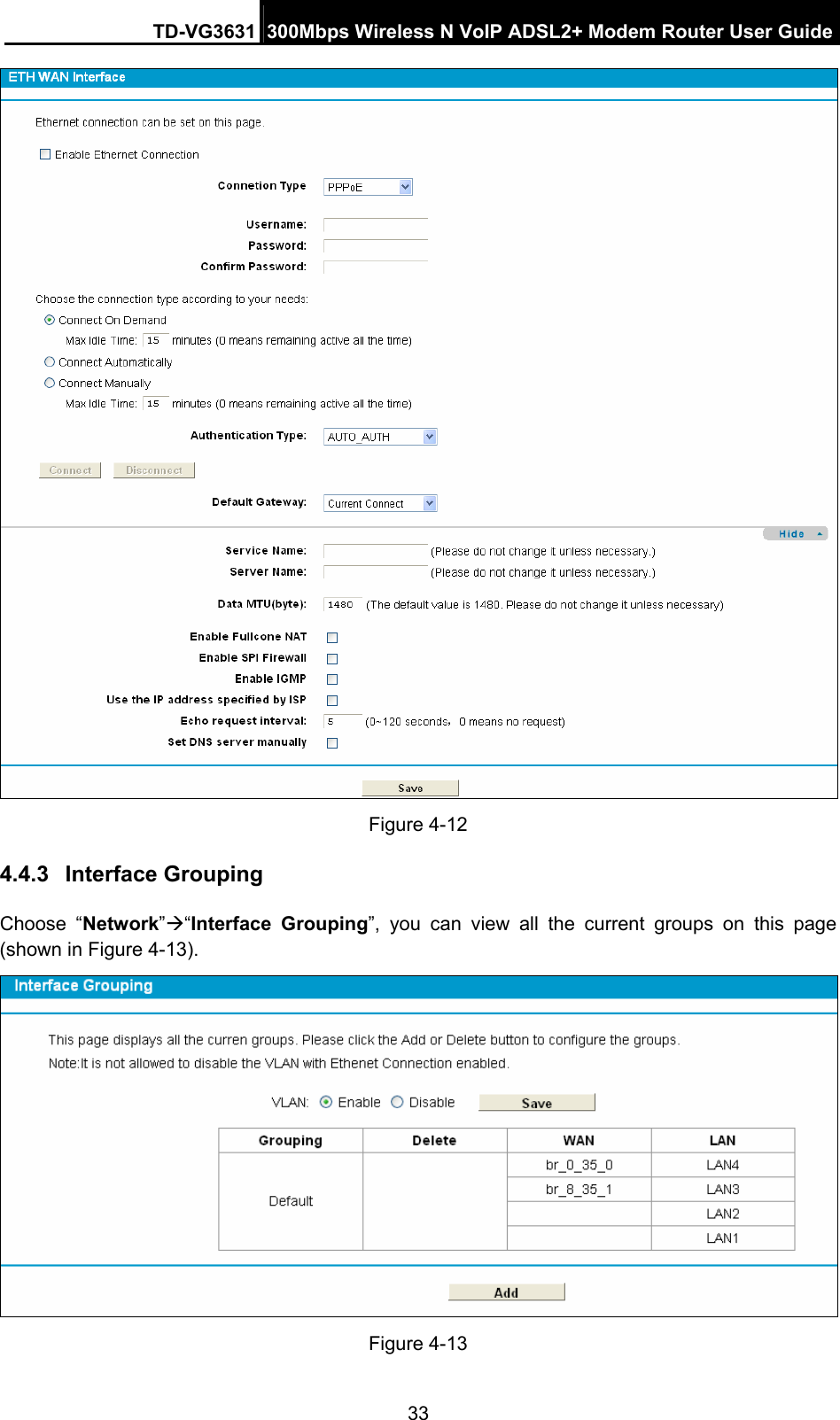 TD-VG3631 300Mbps Wireless N VoIP ADSL2+ Modem Router User Guide 33  Figure 4-12 4.4.3  Interface Grouping Choose “Network”“Interface Grouping”, you can view all the current groups on this page (shown in Figure 4-13).   Figure 4-13 