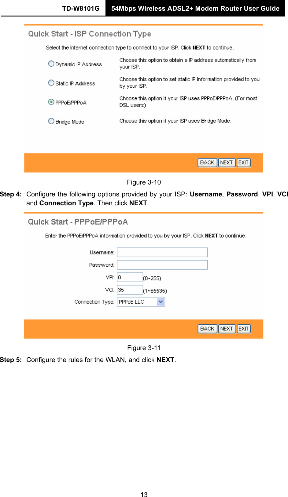 TD-W8101G  54Mbps Wireless ADSL2+ Modem Router User Guide  13 Figure 3-10 Step 4:  Configure the following options provided by your ISP: Username, Password, VPI, VCI and Connection Type. Then click NEXT.  Figure 3-11 Step 5:  Configure the rules for the WLAN, and click NEXT. 