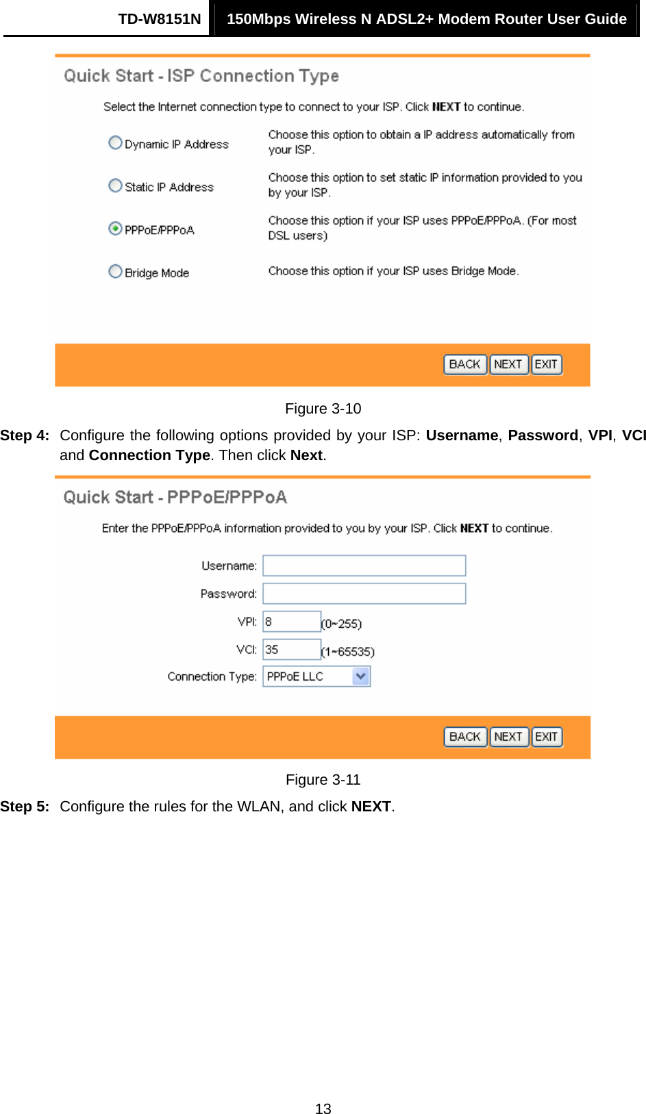 TD-W8151N  150Mbps Wireless N ADSL2+ Modem Router User Guide  13 Figure 3-10 Step 4:  Configure the following options provided by your ISP: Username, Password, VPI, VCI and Connection Type. Then click Next.  Figure 3-11 Step 5:  Configure the rules for the WLAN, and click NEXT. 
