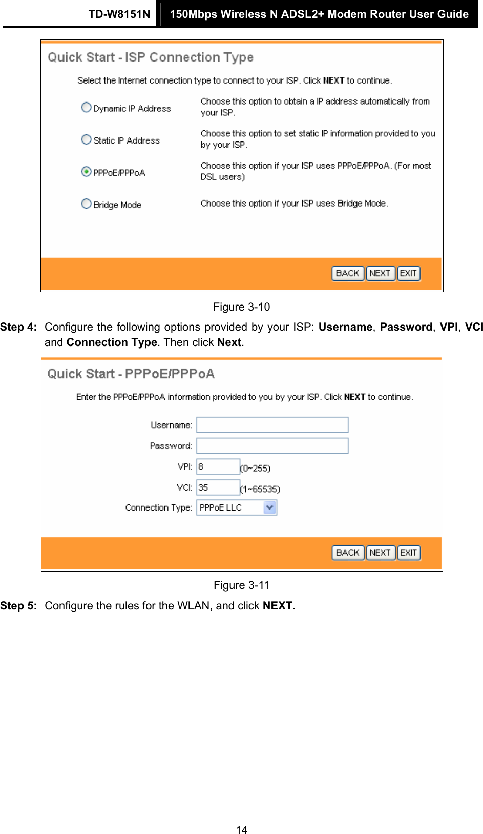 TD-W8151N  150Mbps Wireless N ADSL2+ Modem Router User Guide  14 Figure 3-10 Step 4:  Configure the following options provided by your ISP: Username, Password, VPI, VCI and Connection Type. Then click Next.  Figure 3-11 Step 5:  Configure the rules for the WLAN, and click NEXT. 