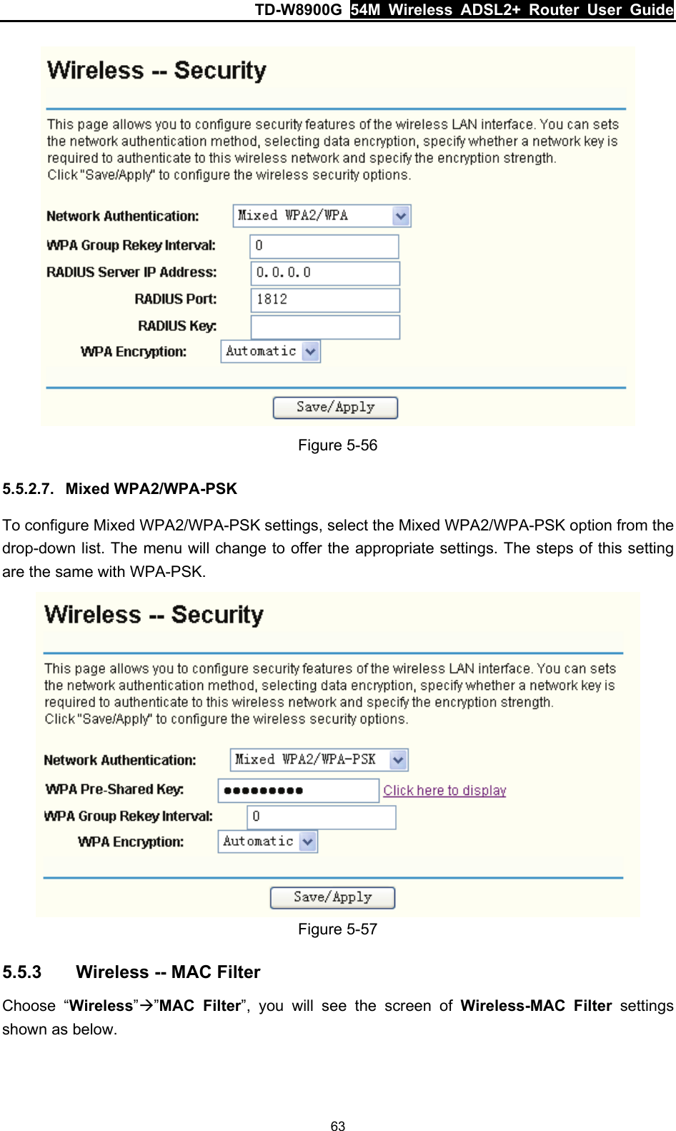 TD-W8900G  54M Wireless ADSL2+ Router User Guide 63  Figure 5-56 5.5.2.7.  Mixed WPA2/WPA-PSK To configure Mixed WPA2/WPA-PSK settings, select the Mixed WPA2/WPA-PSK option from the drop-down list. The menu will change to offer the appropriate settings. The steps of this setting are the same with WPA-PSK.  Figure 5-57 5.5.3  Wireless -- MAC Filter Choose “Wireless”Æ”MAC Filter”, you will see the screen of Wireless-MAC Filter settings shown as below. 