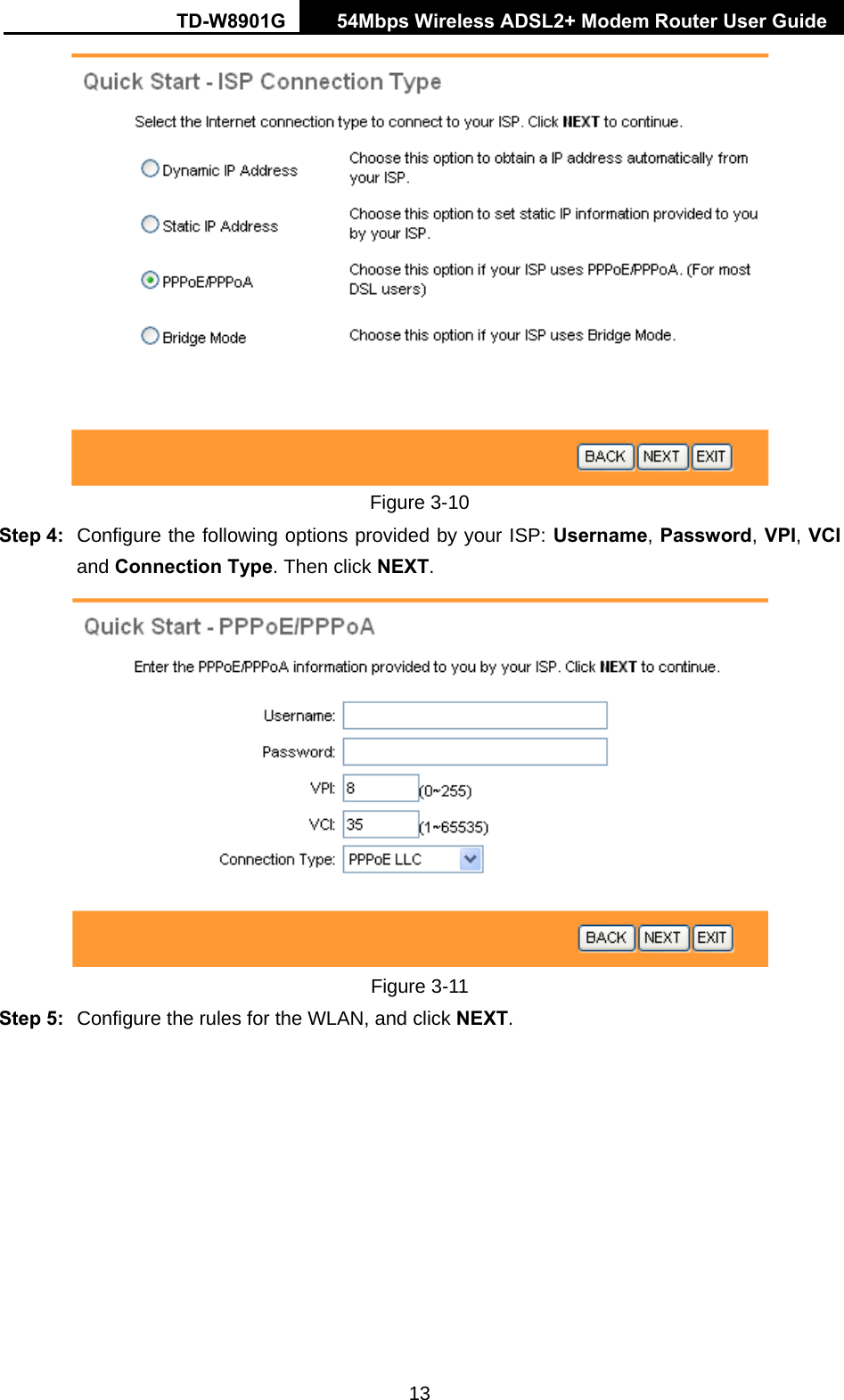 TD-W8901G   54Mbps Wireless ADSL2+ Modem Router User Guide 13  Figure 3-10 Step 4:  Configure the following options provided by your ISP: Username, Password, VPI, VCI and Connection Type. Then click NEXT.  Figure 3-11 Step 5:  Configure the rules for the WLAN, and click NEXT. 