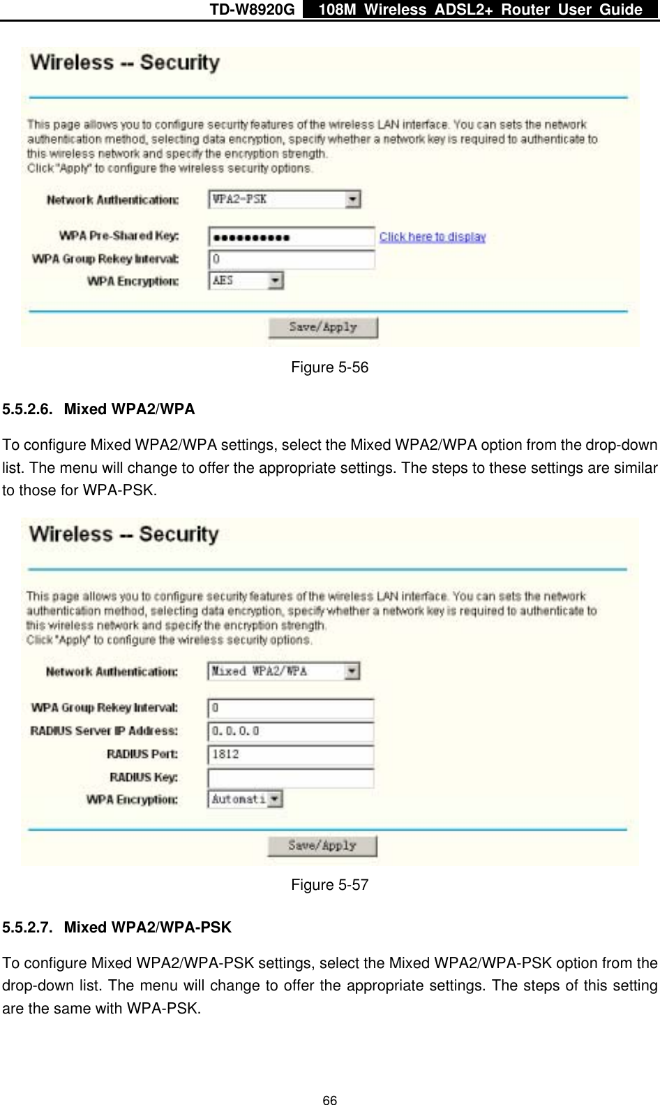 TD-W8920G    108M Wireless ADSL2+ Router User Guide    66 Figure 5-56 5.5.2.6. Mixed WPA2/WPA To configure Mixed WPA2/WPA settings, select the Mixed WPA2/WPA option from the drop-down list. The menu will change to offer the appropriate settings. The steps to these settings are similar to those for WPA-PSK.  Figure 5-57 5.5.2.7. Mixed WPA2/WPA-PSK To configure Mixed WPA2/WPA-PSK settings, select the Mixed WPA2/WPA-PSK option from the drop-down list. The menu will change to offer the appropriate settings. The steps of this setting are the same with WPA-PSK. 