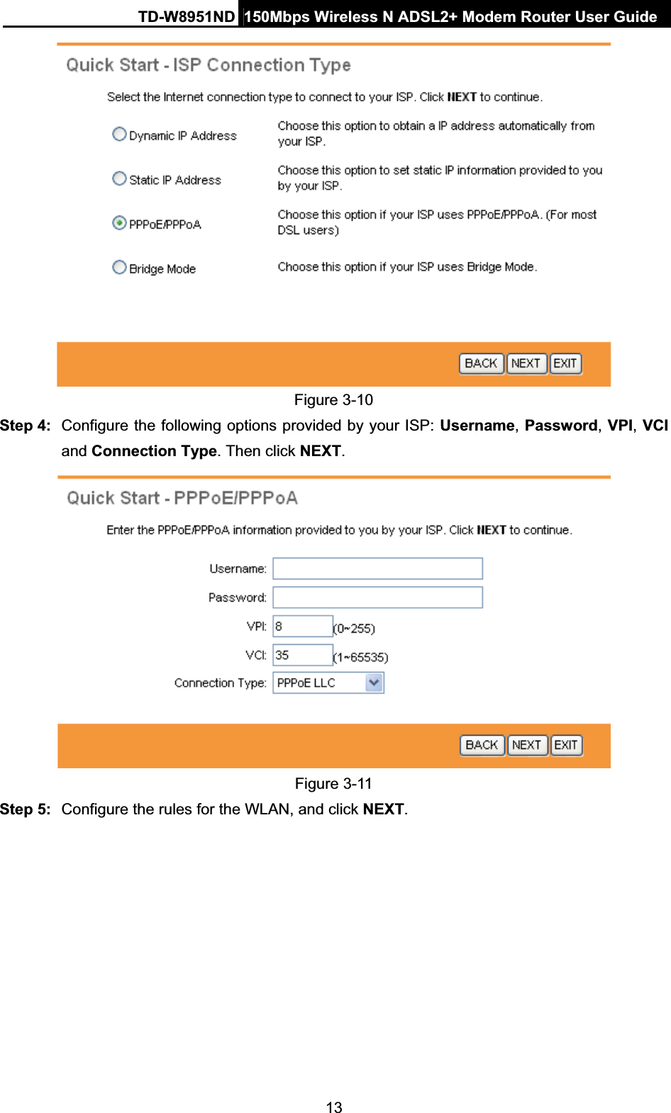 TD-W8951ND  150Mbps Wireless N ADSL2+ Modem Router User Guide13Figure 3-10 Step 4:  Configure the following options provided by your ISP: Username,Password, VPI,VCIand Connection Type. Then click NEXT.Figure 3-11 Step 5:  Configure the rules for the WLAN, and click NEXT.