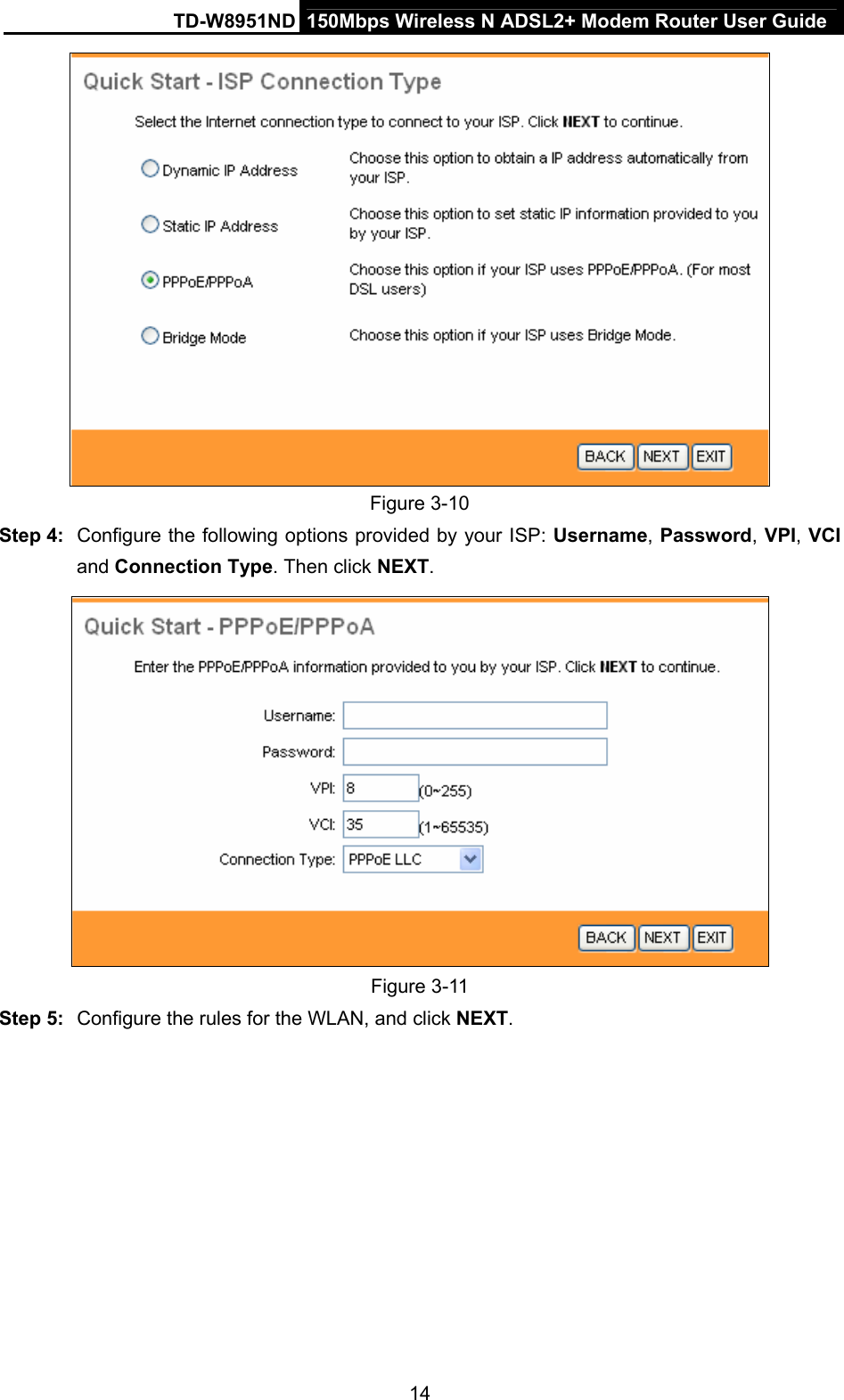 TD-W8951ND  150Mbps Wireless N ADSL2+ Modem Router User Guide  Figure 3-10 Step 4:  Configure the following options provided by your ISP: Username, Password, VPI, VCI and Connection Type. Then click NEXT.  Figure 3-11 Step 5:  Configure the rules for the WLAN, and click NEXT. 14 