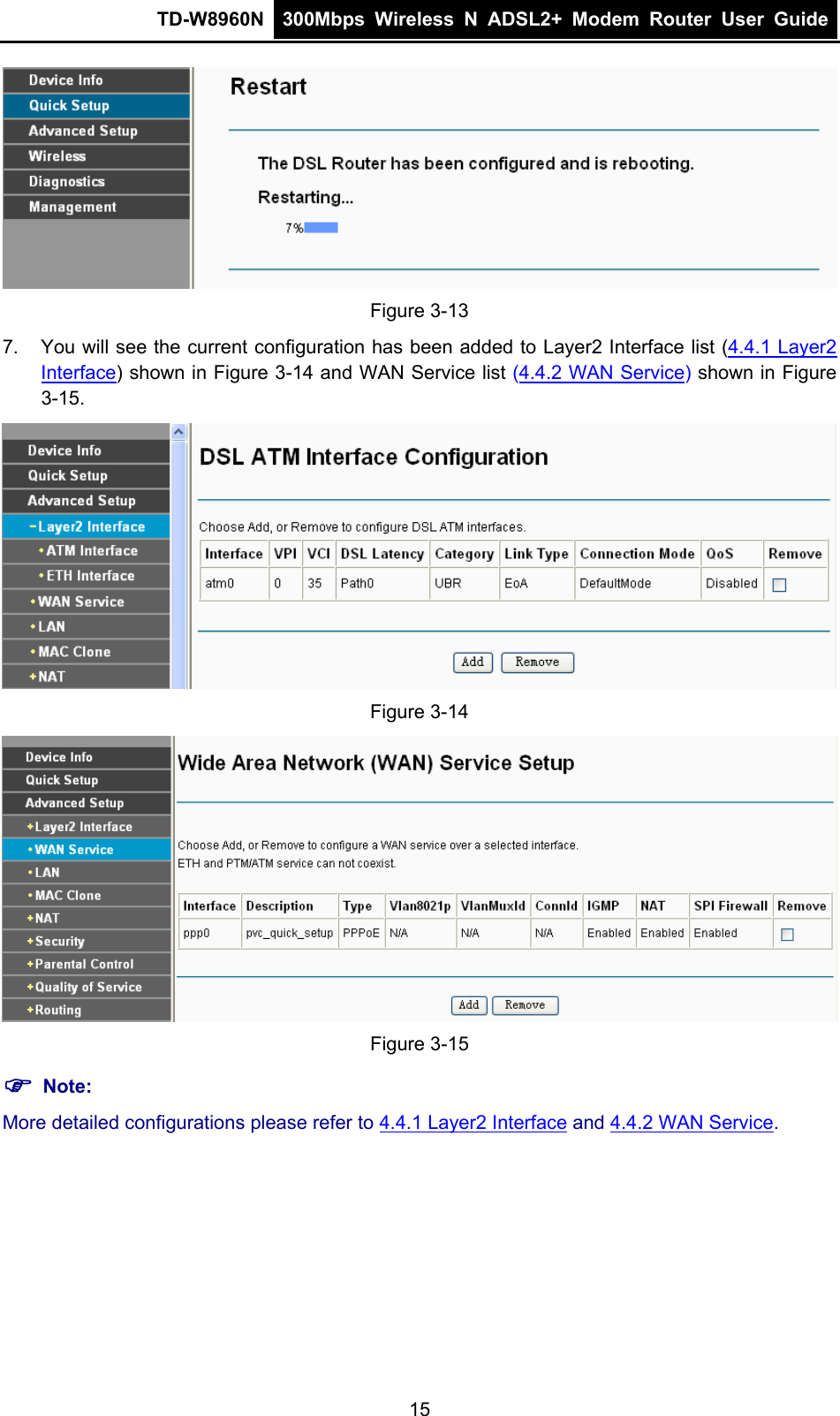 TD-W8960N  300Mbps Wireless N ADSL2+ Modem Router User Guide   Figure 3-13 7.  You will see the current configuration has been added to Layer2 Interface list (4.4.1 Layer2 Interface) shown in Figure 3-14 and WAN Service list (4.4.2 WAN Service) shown in Figure 3-15.  Figure 3-14  Figure 3-15   ) Note: More detailed configurations please refer to 4.4.1 Layer2 Interface and 4.4.2 WAN Service. 15 