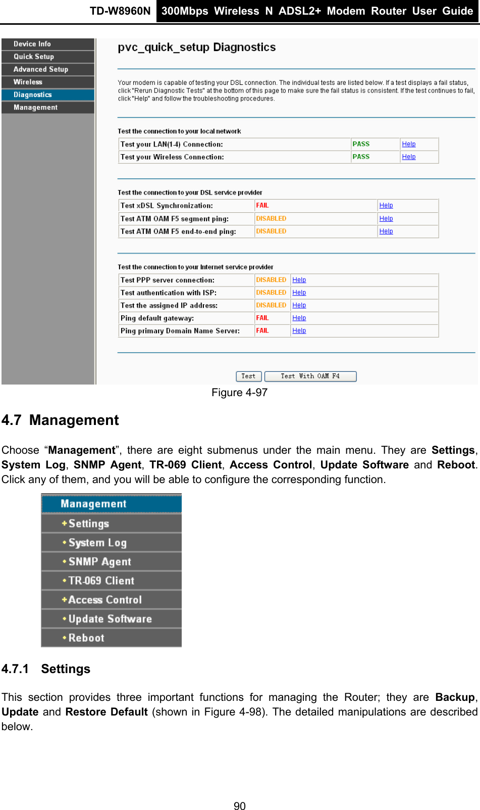 TD-W8960N  300Mbps Wireless N ADSL2+ Modem Router User Guide   Figure 4-97 4.7  Management Choose “Management”, there are eight submenus under the main menu. They are Settings, System Log,  SNMP Agent,  TR-069 Client,  Access Control,  Update Software and Reboot. Click any of them, and you will be able to configure the corresponding function.  4.7.1  Settings This section provides three important functions for managing the Router; they are Backup, Update and Restore Default (shown in Figure 4-98). The detailed manipulations are described below. 90 