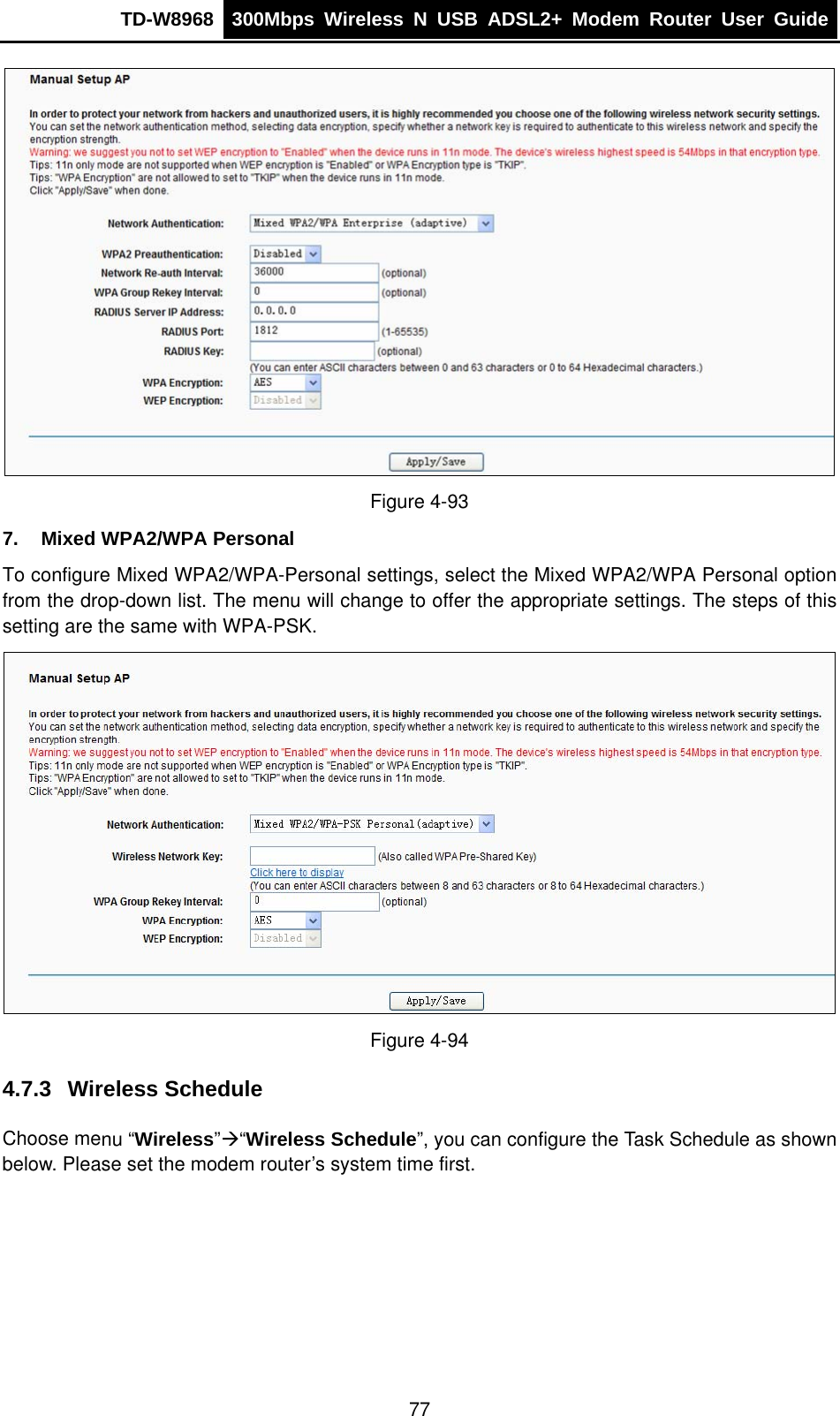 TD-W8968  300Mbps Wireless N USB ADSL2+ Modem Router User Guide   Figure 4-93 7.  Mixed WPA2/WPA Personal To configure Mixed WPA2/WPA-Personal settings, select the Mixed WPA2/WPA Personal option from the drop-down list. The menu will change to offer the appropriate settings. The steps of this setting are the same with WPA-PSK.  Figure 4-94 4.7.3  Wireless Schedule Choose menu “Wireless”Æ“Wireless Schedule”, you can configure the Task Schedule as shown below. Please set the modem router’s system time first. 77 