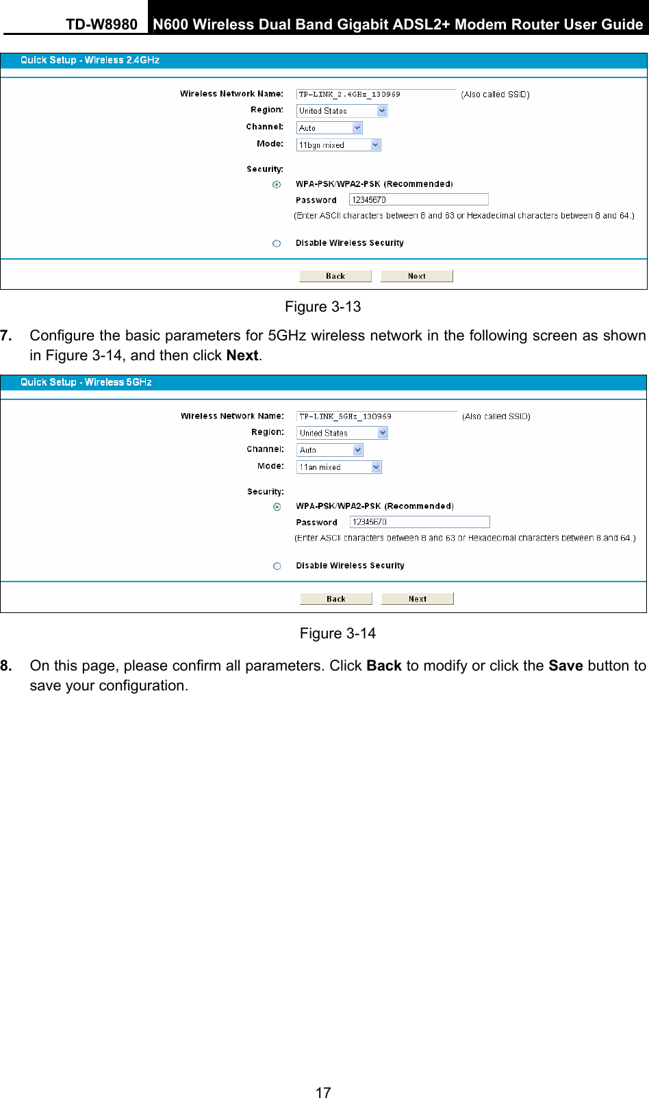 TD-W8980  N600 Wireless Dual Band Gigabit ADSL2+ Modem Router User Guide 17  Figure 3-13 7.  Configure the basic parameters for 5GHz wireless network in the following screen as shown in Figure 3-14, and then click Next.  Figure 3-14 8.  On this page, please confirm all parameters. Click Back to modify or click the Save button to save your configuration. 