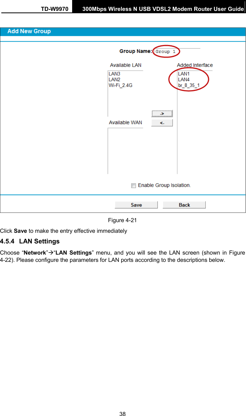 TD-W9970 300Mbps Wireless N USB VDSL2 Modem Router User Guide    Figure 4-21 Click Save to make the entry effective immediately 4.5.4 LAN Settings Choose “Network”“LAN Settings”  menu, and you will see the LAN screen (shown in Figure 4-22). Please configure the parameters for LAN ports according to the descriptions below.  38 